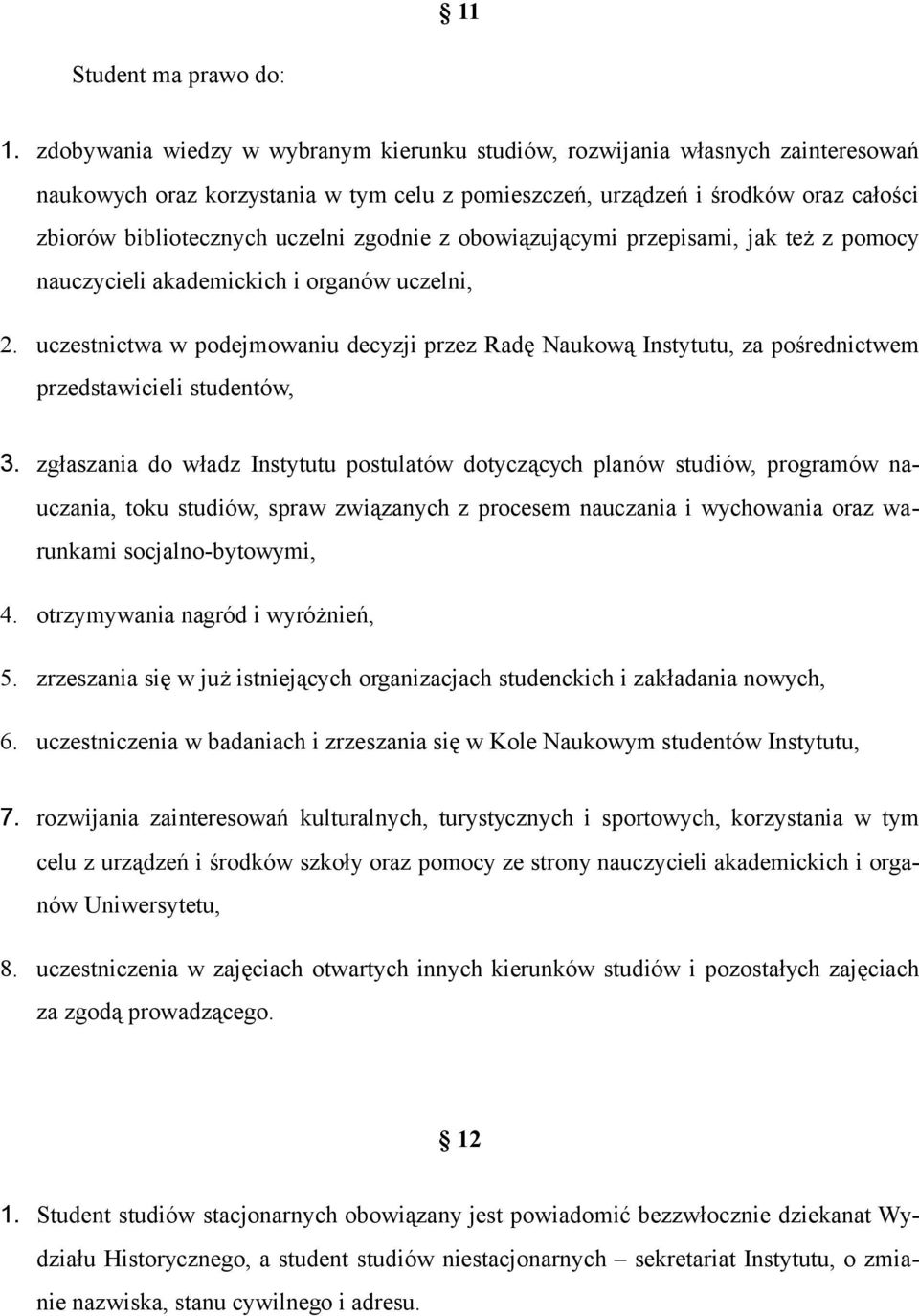 zgodnie z obowiązującymi przepisami, jak też z pomocy nauczycieli akademickich i organów uczelni, 2.