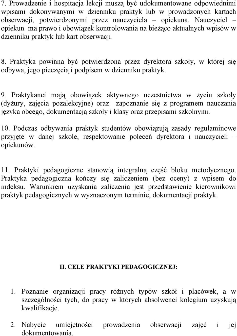 Praktyka powinna być potwierdzona przez dyrektora szkoły, w której się odbywa, jego pieczęcią i podpisem w dzienniku praktyk. 9.