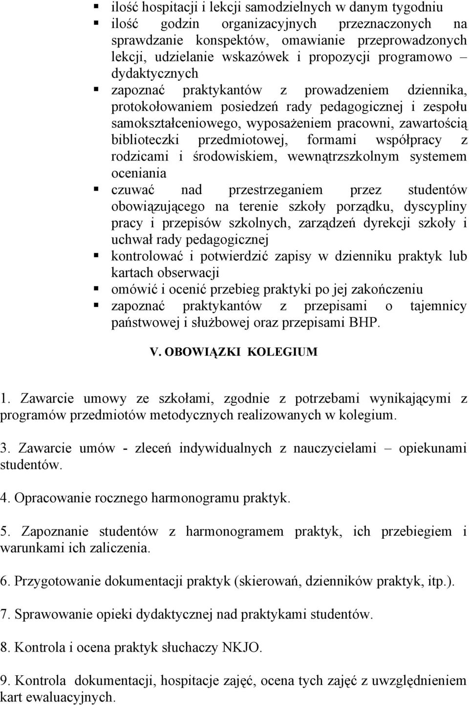 przedmiotowej, formami współpracy z rodzicami i środowiskiem, wewnątrzszkolnym systemem oceniania czuwać nad przestrzeganiem przez studentów obowiązującego na terenie szkoły porządku, dyscypliny