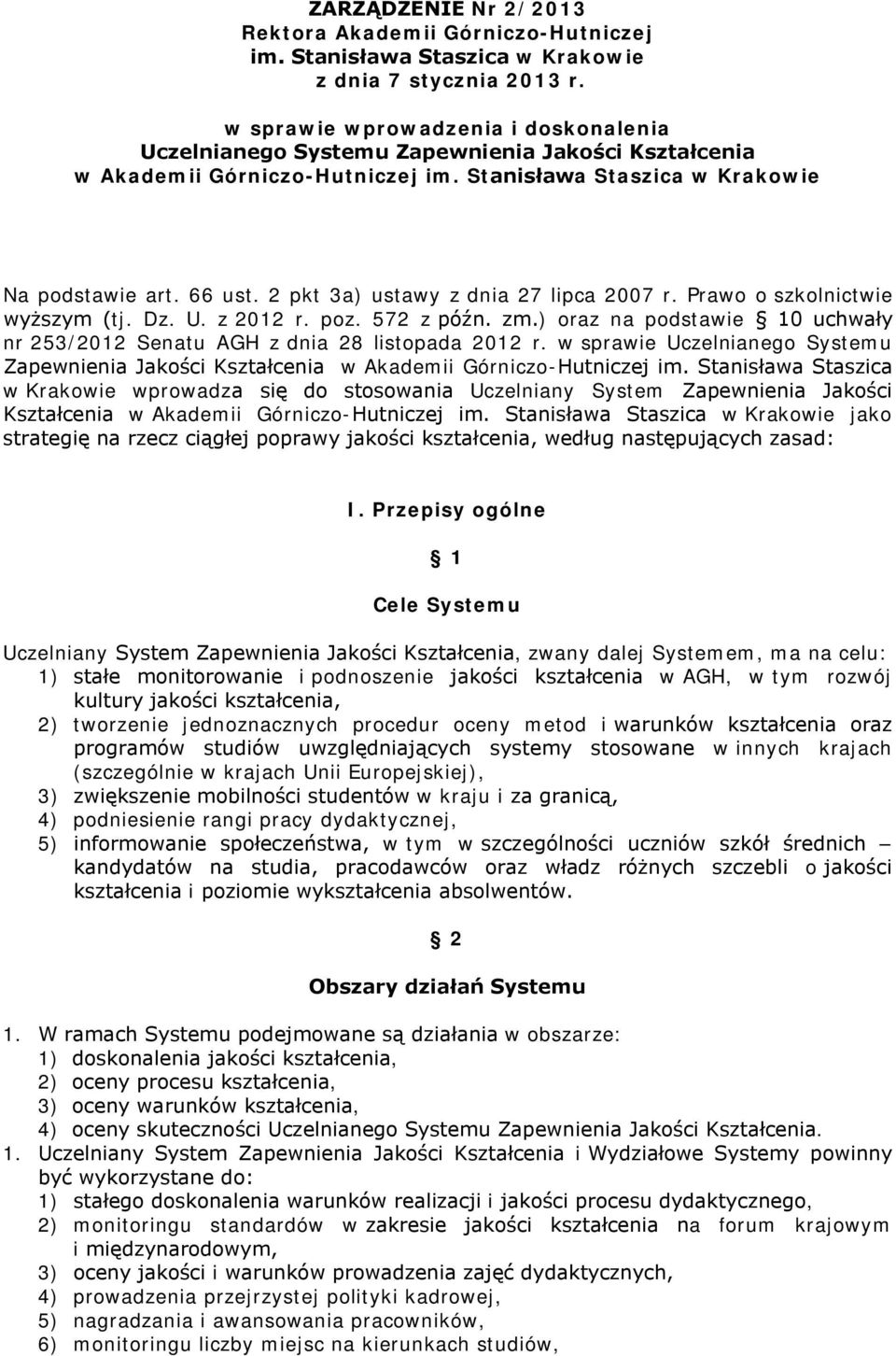 2 pkt 3a) ustawy z dnia 27 lipca 2007 r. Prawo o szkolnictwie wyższym (tj. Dz. U. z 2012 r. poz. 572 z późn. zm.) oraz na podstawie 10 uchwały nr 253/2012 Senatu AGH z dnia 28 listopada 2012 r.