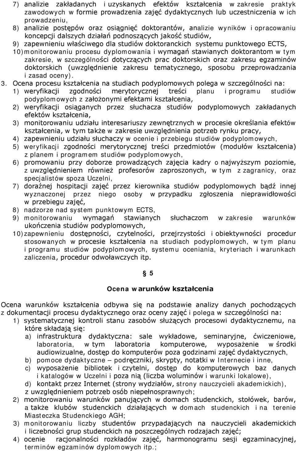 monitorowaniu procesu dyplomowania i wymagań stawianych doktorantom w tym zakresie, w szczególności dotyczących prac doktorskich oraz zakresu egzaminów doktorskich (uwzględnienie zakresu