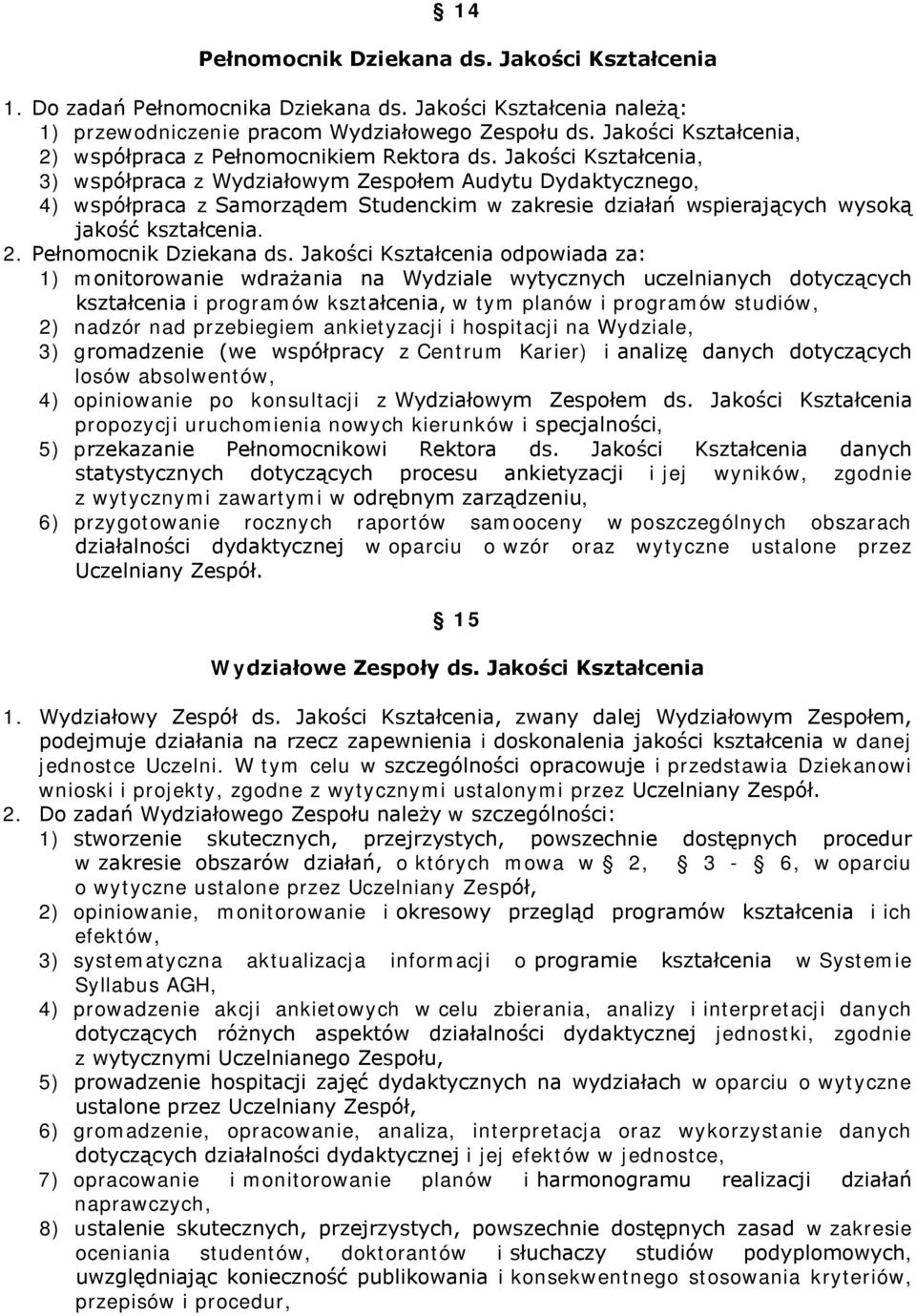 Jakości Kształcenia, 3) współpraca z Wydziałowym Zespołem Audytu Dydaktycznego, 4) współpraca z Samorządem Studenckim w zakresie działań wspierających wysoką jakość kształcenia. 2.