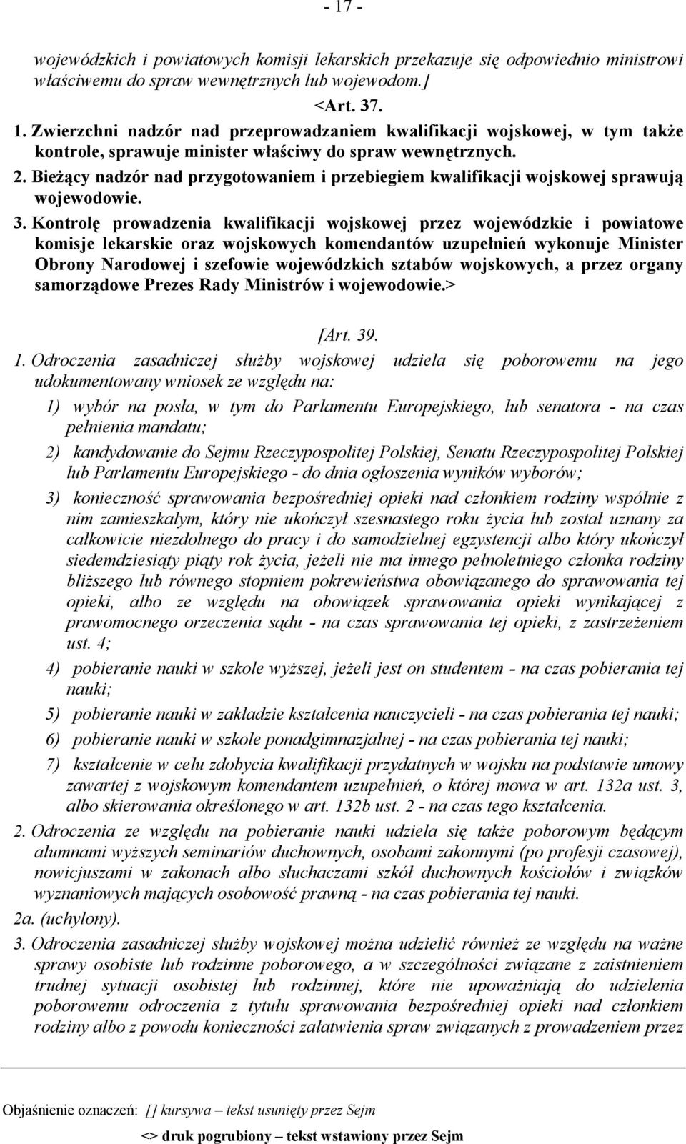 Kontrolę prowadzenia kwalifikacji wojskowej przez wojewódzkie i powiatowe komisje lekarskie oraz wojskowych komendantów uzupełnień wykonuje Minister Obrony Narodowej i szefowie wojewódzkich sztabów