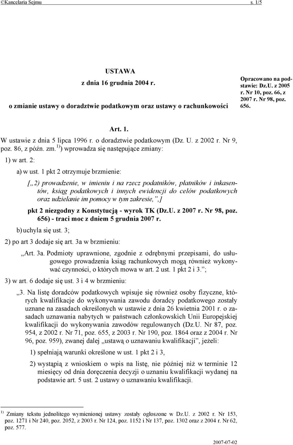 1 pkt 2 otrzymuje brzmienie: [ 2) prowadzenie, w imieniu i na rzecz podatników, płatników i inkasentów, ksiąg podatkowych i innych ewidencji do celów podatkowych oraz udzielanie im pomocy w tym