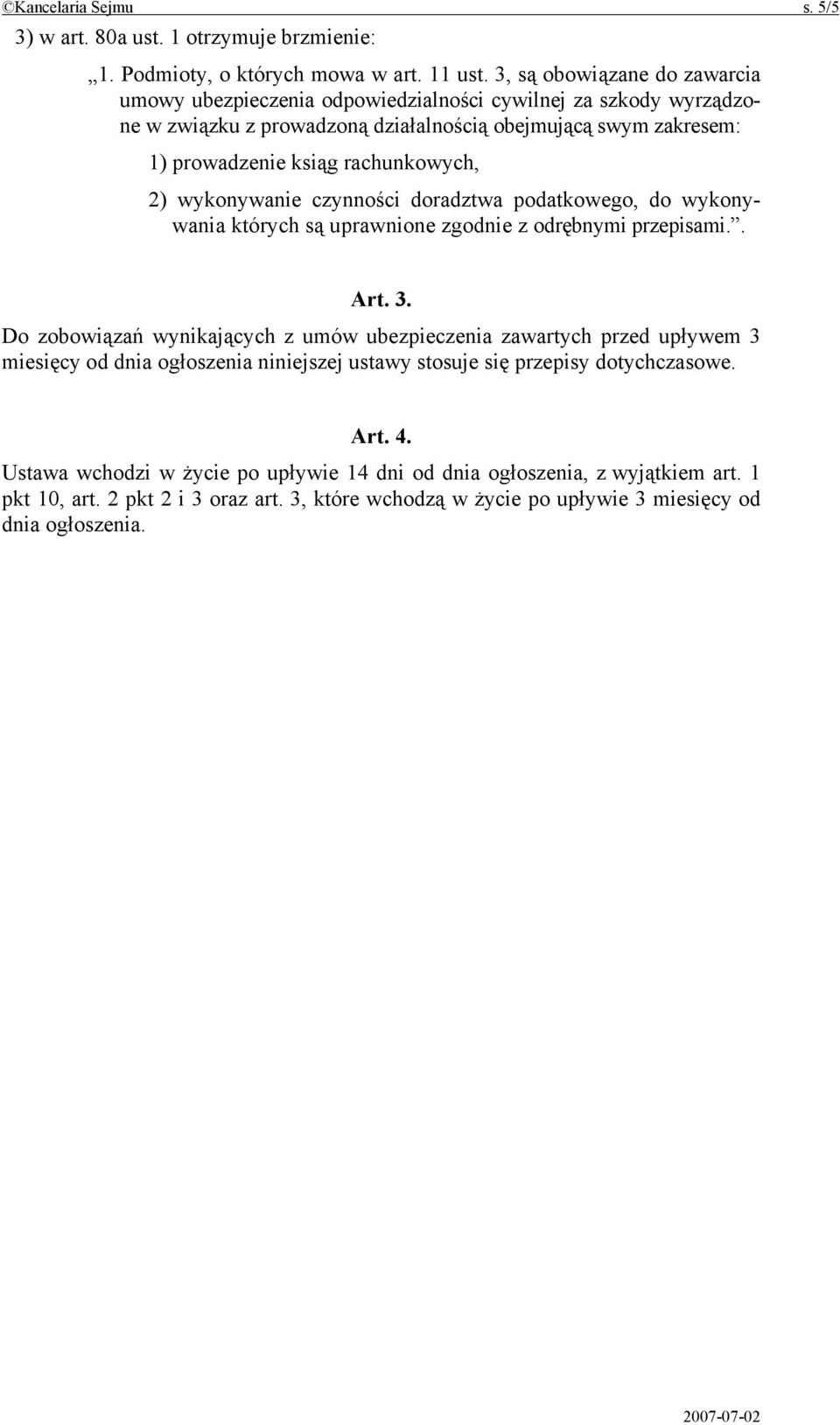 rachunkowych, 2) wykonywanie czynności doradztwa podatkowego, do wykonywania których są uprawnione zgodnie z odrębnymi przepisami.. Art. 3.