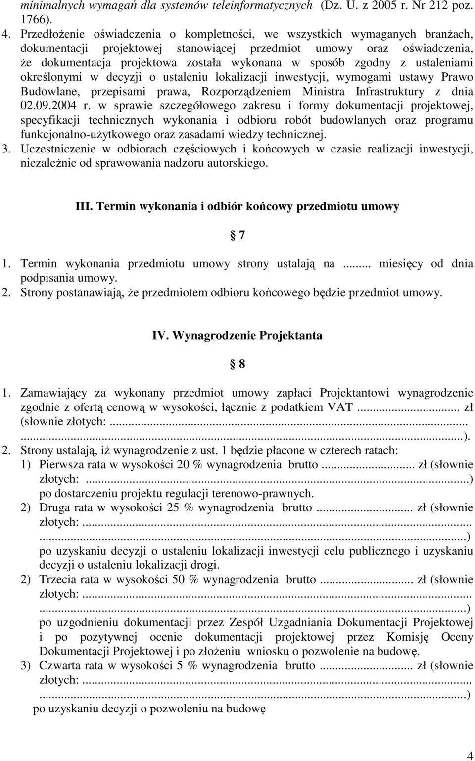 sposób zgodny z ustaleniami określonymi w decyzji o ustaleniu lokalizacji inwestycji, wymogami ustawy Prawo Budowlane, przepisami prawa, Rozporządzeniem Ministra Infrastruktury z dnia 02.09.2004 r.