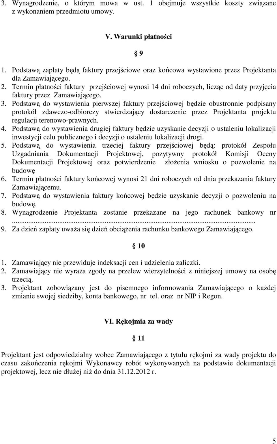 Termin płatności faktury przejściowej wynosi 14 dni roboczych, licząc od daty przyjęcia faktury przez Zamawiającego. 3.