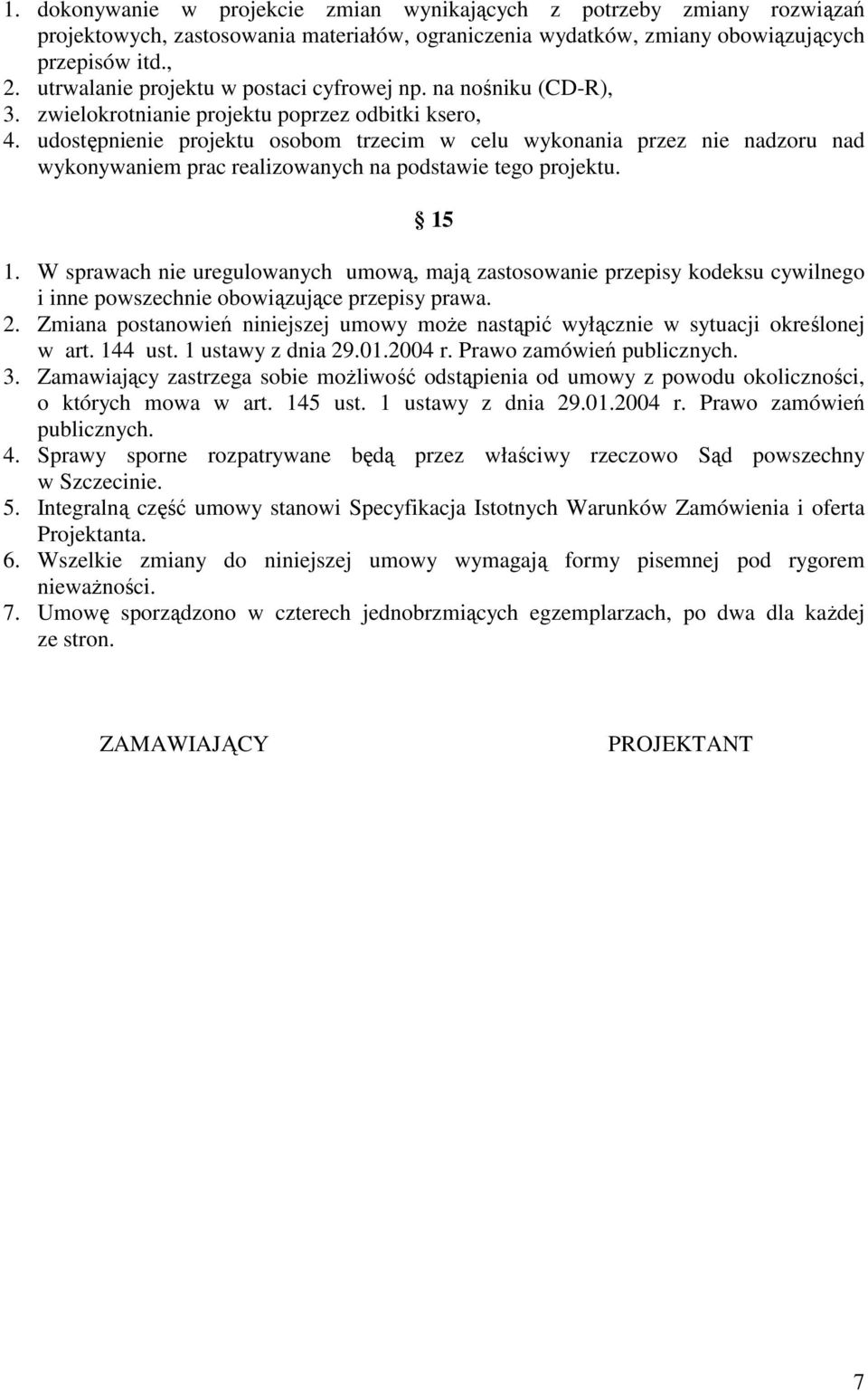 udostępnienie projektu osobom trzecim w celu wykonania przez nie nadzoru nad wykonywaniem prac realizowanych na podstawie tego projektu. 15 1.