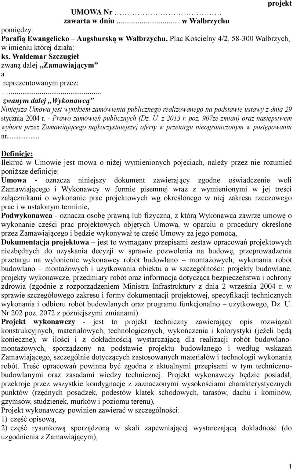 .. zwanym dalej Wykonawcą Niniejsza Umowa jest wynikiem zamówienia publicznego realizowanego na podstawie ustawy z dnia 29 stycznia 2004 r. - Prawo zamówień publicznych (Dz. U. z 2013 r. poz.