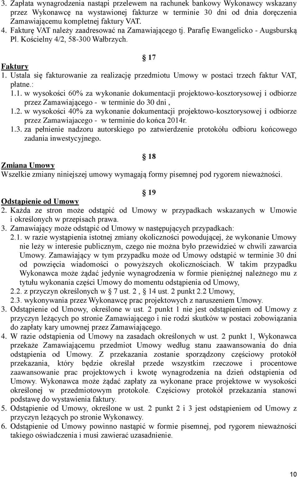 Ustala się fakturowanie za realizację przedmiotu Umowy w postaci trzech faktur VAT, płatne.: 1.
