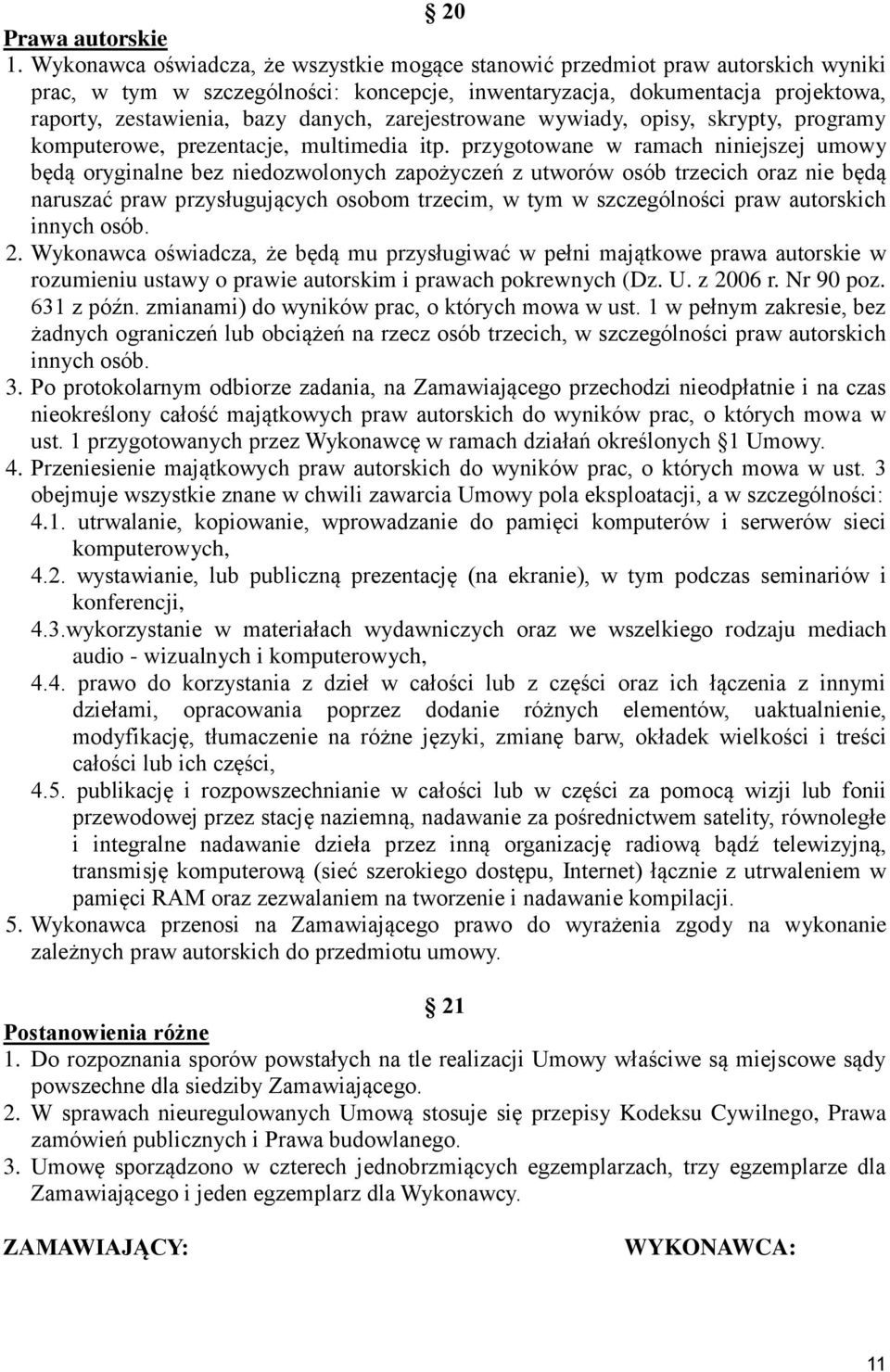 zarejestrowane wywiady, opisy, skrypty, programy komputerowe, prezentacje, multimedia itp.