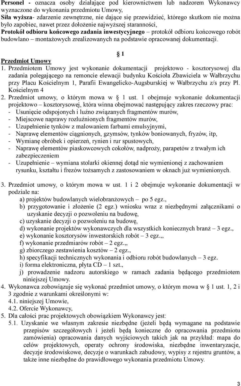 podstawie opracowanej dokumentacji. 1 Przedmiot Umowy 1.