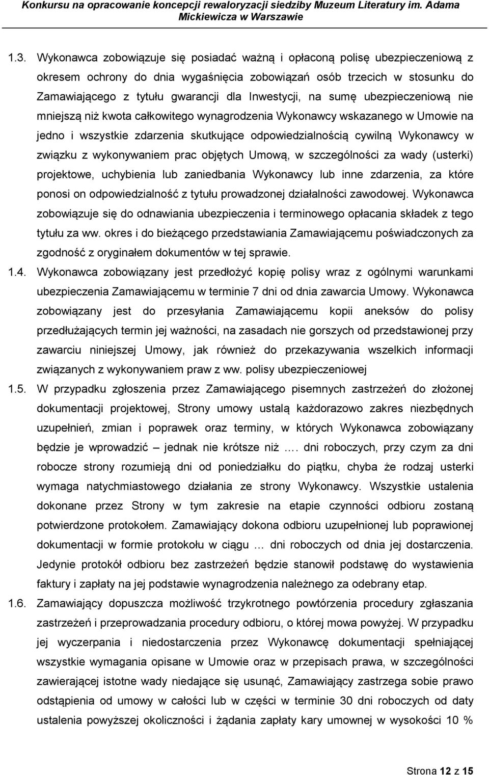związku z wykonywaniem prac objętych Umową, w szczególności za wady (usterki) projektowe, uchybienia lub zaniedbania Wykonawcy lub inne zdarzenia, za które ponosi on odpowiedzialność z tytułu