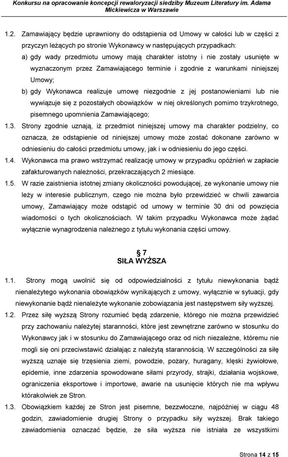 się z pozostałych obowiązków w niej określonych pomimo trzykrotnego, pisemnego upomnienia Zamawiającego; 1.3.