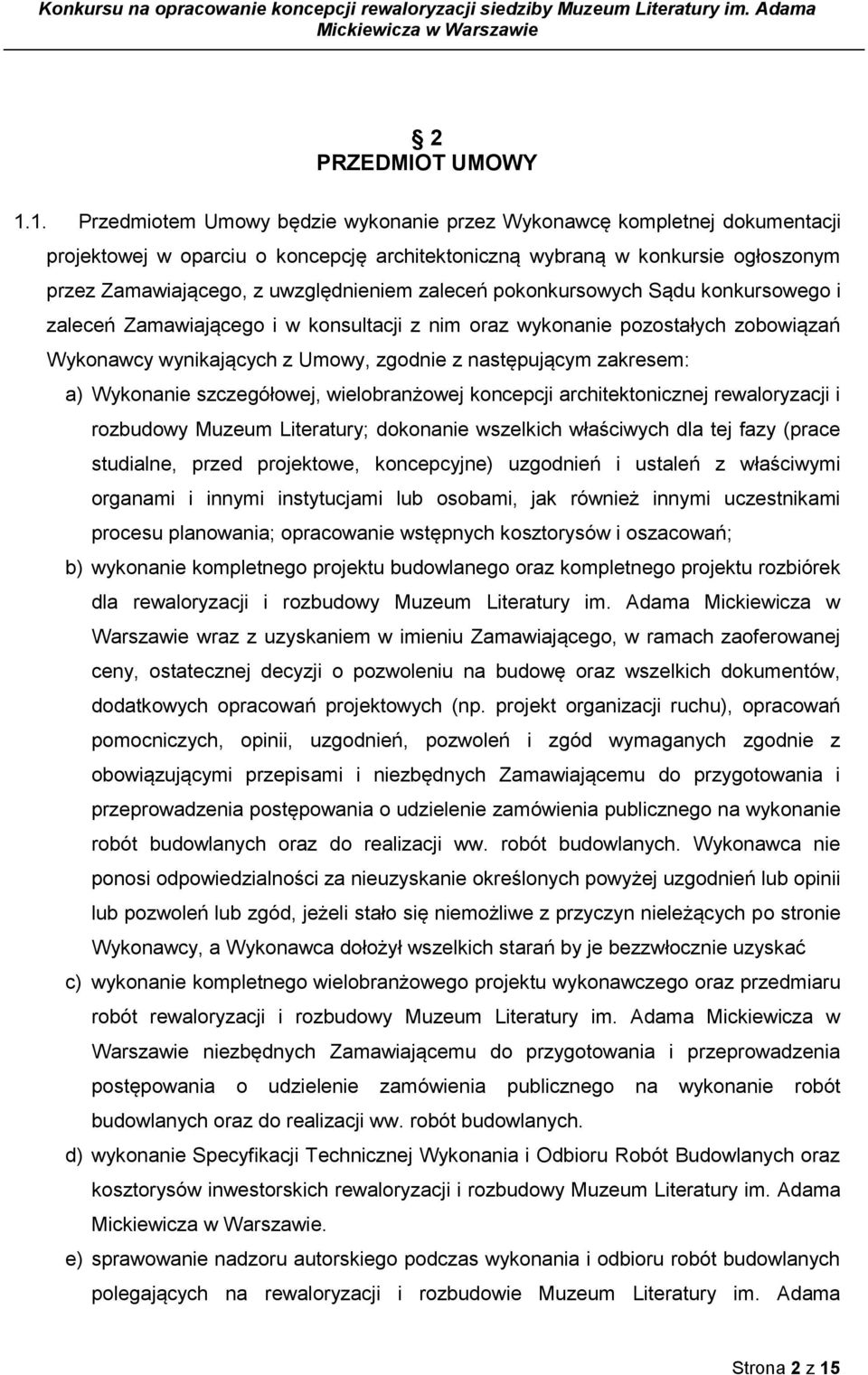 zaleceń pokonkursowych Sądu konkursowego i zaleceń Zamawiającego i w konsultacji z nim oraz wykonanie pozostałych zobowiązań Wykonawcy wynikających z Umowy, zgodnie z następującym zakresem: a)