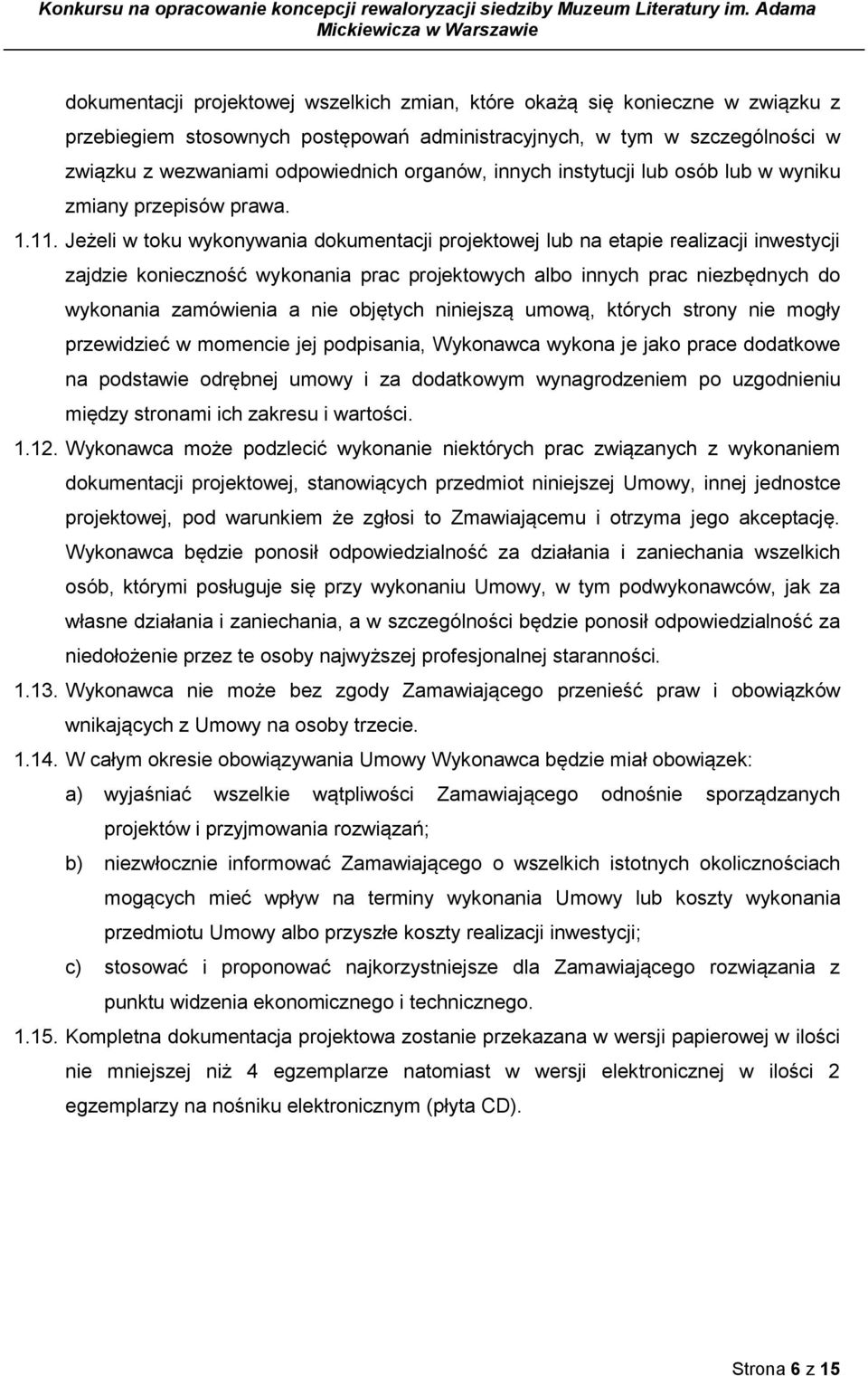 Jeżeli w toku wykonywania dokumentacji projektowej lub na etapie realizacji inwestycji zajdzie konieczność wykonania prac projektowych albo innych prac niezbędnych do wykonania zamówienia a nie