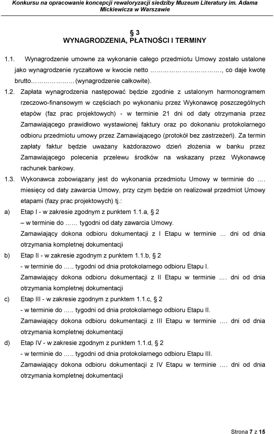 Zapłata wynagrodzenia następować będzie zgodnie z ustalonym harmonogramem rzeczowo-finansowym w częściach po wykonaniu przez Wykonawcę poszczególnych etapów (faz prac projektowych) - w terminie 21