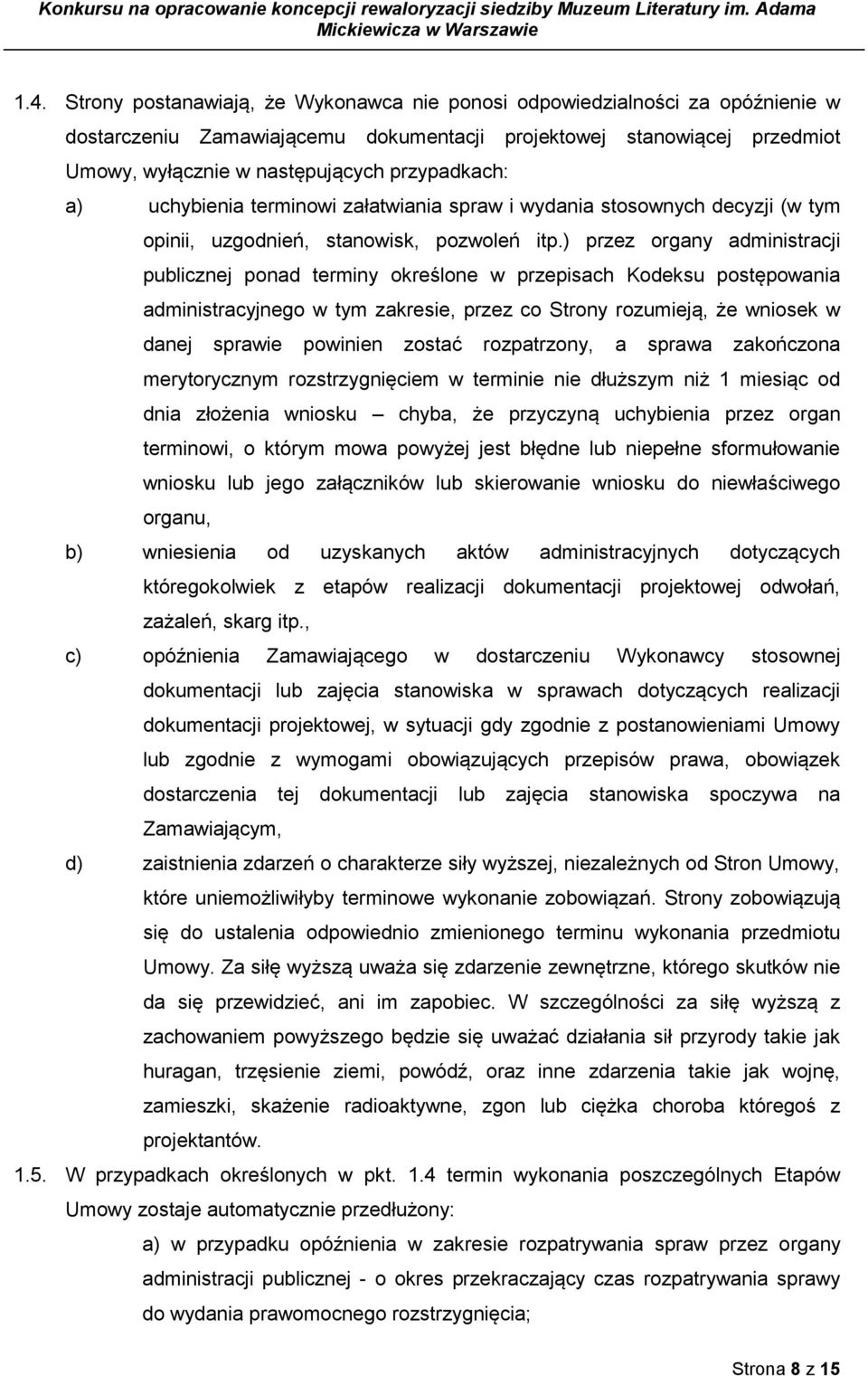 ) przez organy administracji publicznej ponad terminy określone w przepisach Kodeksu postępowania administracyjnego w tym zakresie, przez co Strony rozumieją, że wniosek w danej sprawie powinien