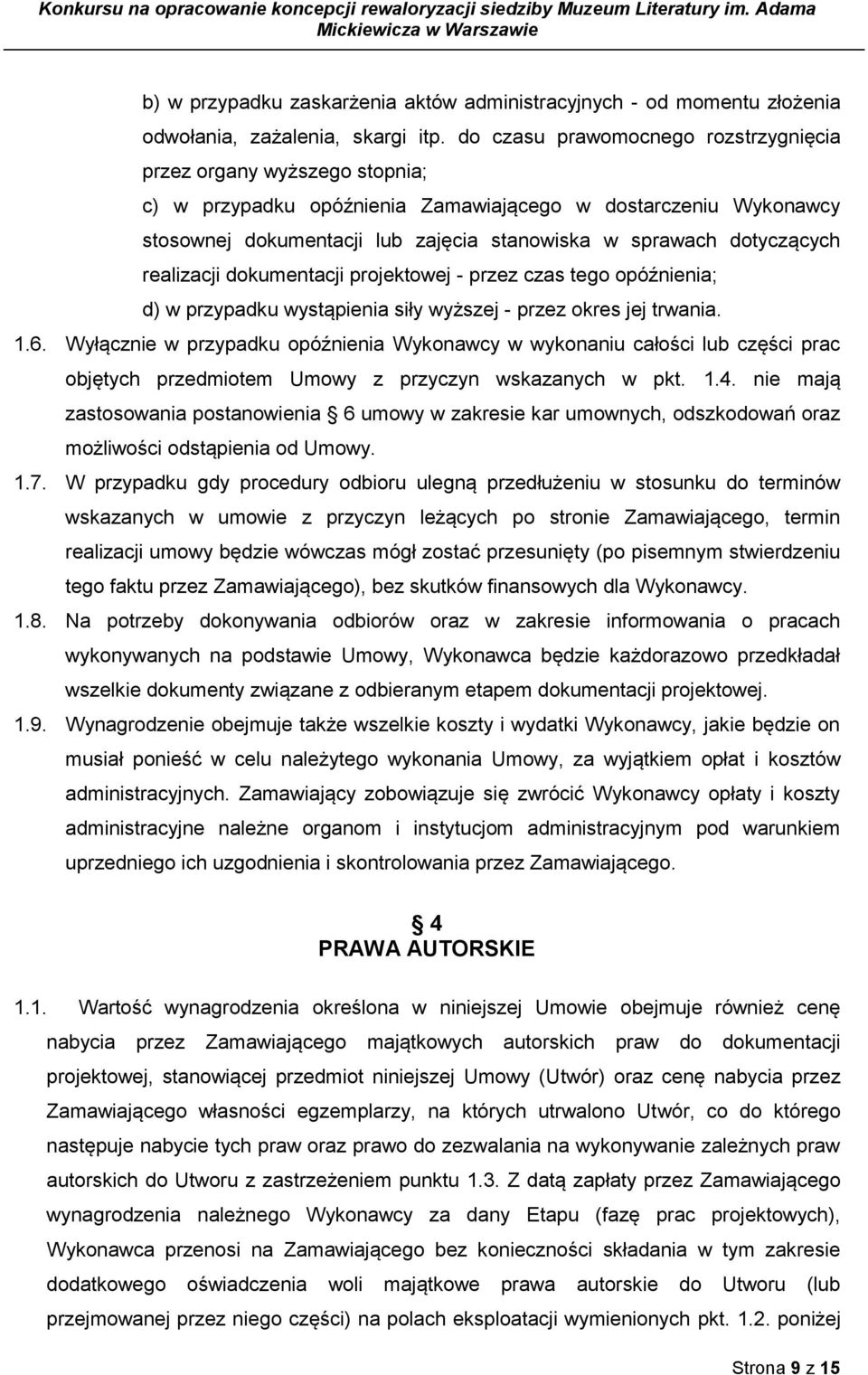 dotyczących realizacji dokumentacji projektowej - przez czas tego opóźnienia; d) w przypadku wystąpienia siły wyższej - przez okres jej trwania. 1.6.