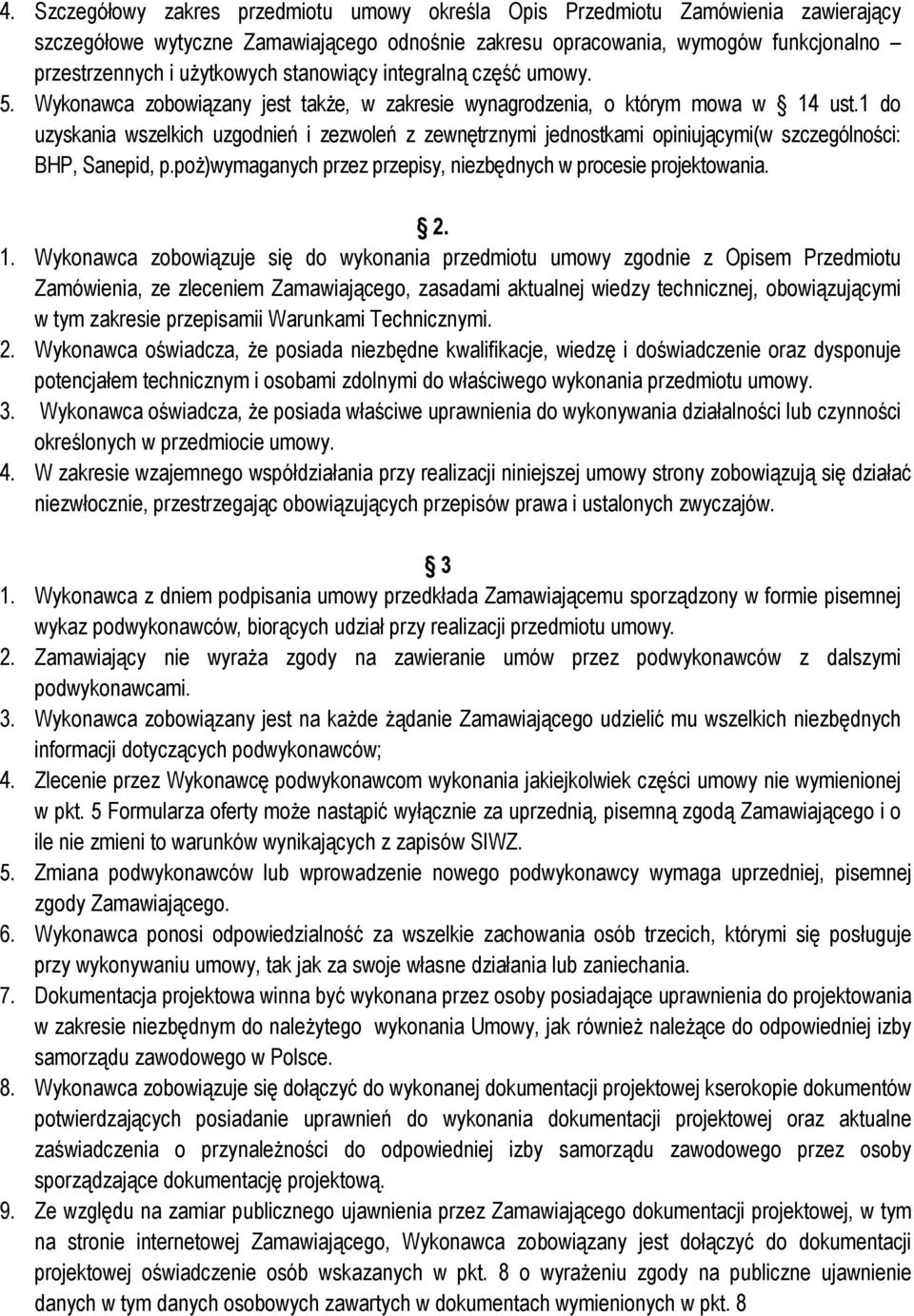 1 do uzyskania wszelkich uzgodnień i zezwoleń z zewnętrznymi jednostkami opiniującymi(w szczególności: BHP, Sanepid, p.poŝ)wymaganych przez przepisy, niezbędnych w procesie projektowania. 2. 1.