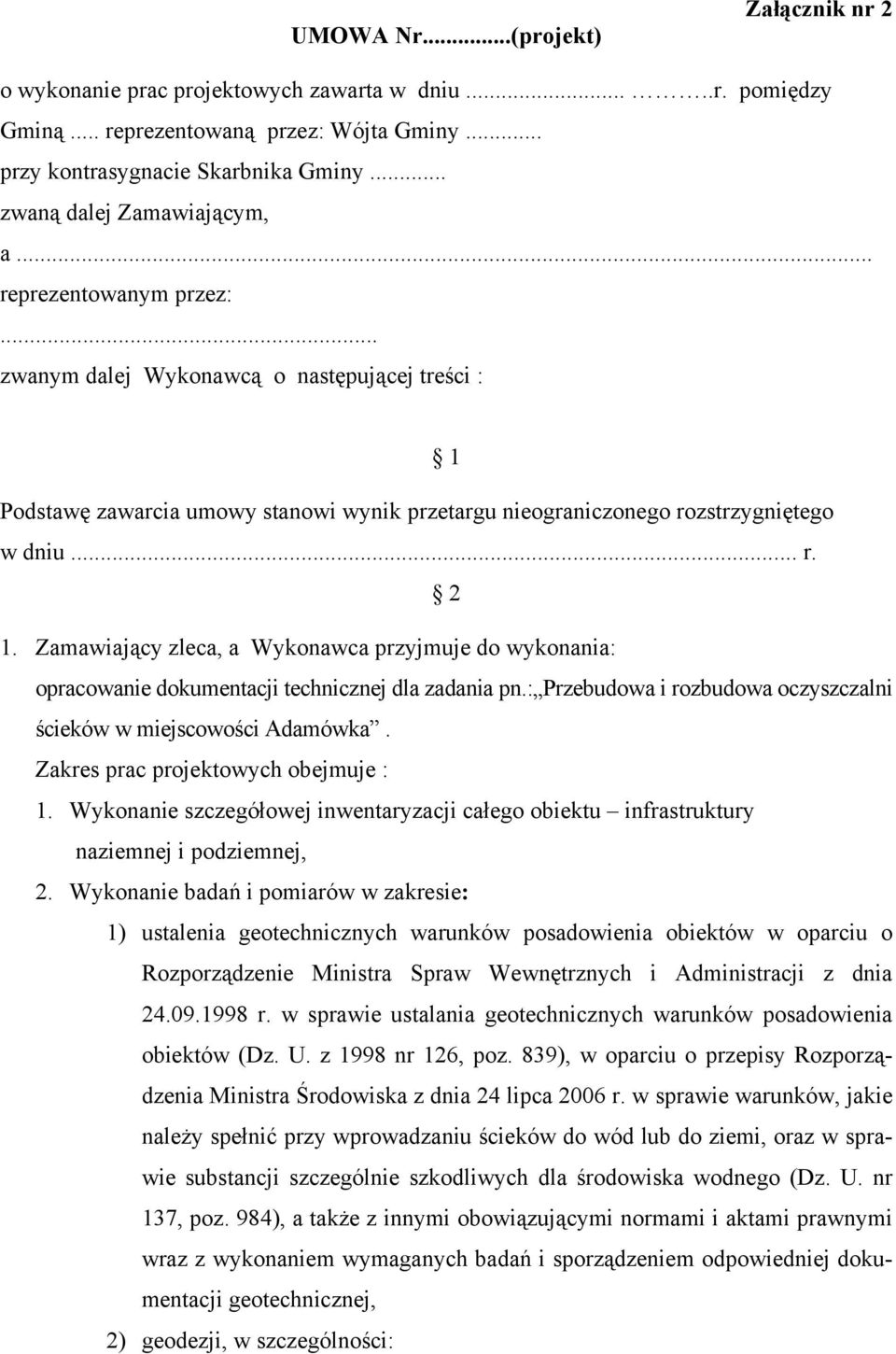 .. r. 2 1. Zamawiający zleca, a Wykonawca przyjmuje do wykonania: opracowanie dokumentacji technicznej dla zadania pn.: Przebudowa i rozbudowa oczyszczalni ścieków w miejscowości Adamówka.