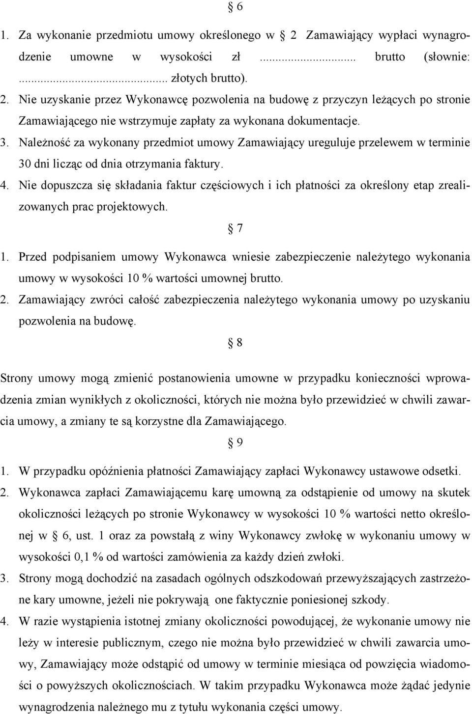 Nie dopuszcza się składania faktur częściowych i ich płatności za określony etap zrealizowanych prac projektowych. 7 1.