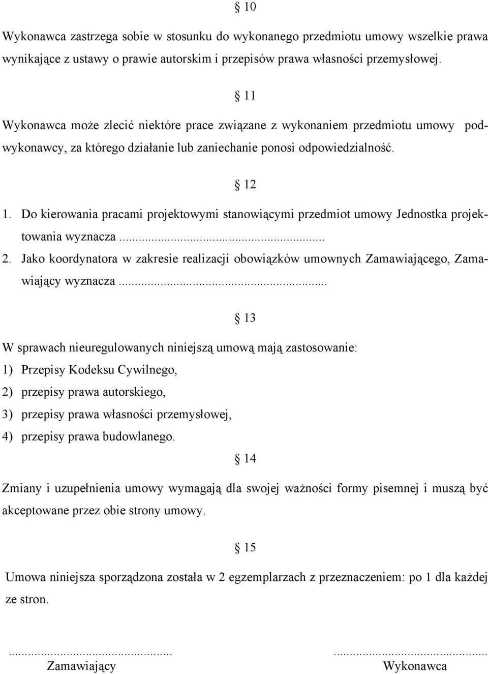 Do kierowania pracami projektowymi stanowiącymi przedmiot umowy Jednostka projektowania wyznacza... 2. Jako koordynatora w zakresie realizacji obowiązków umownych Zamawiającego, Zamawiający wyznacza.