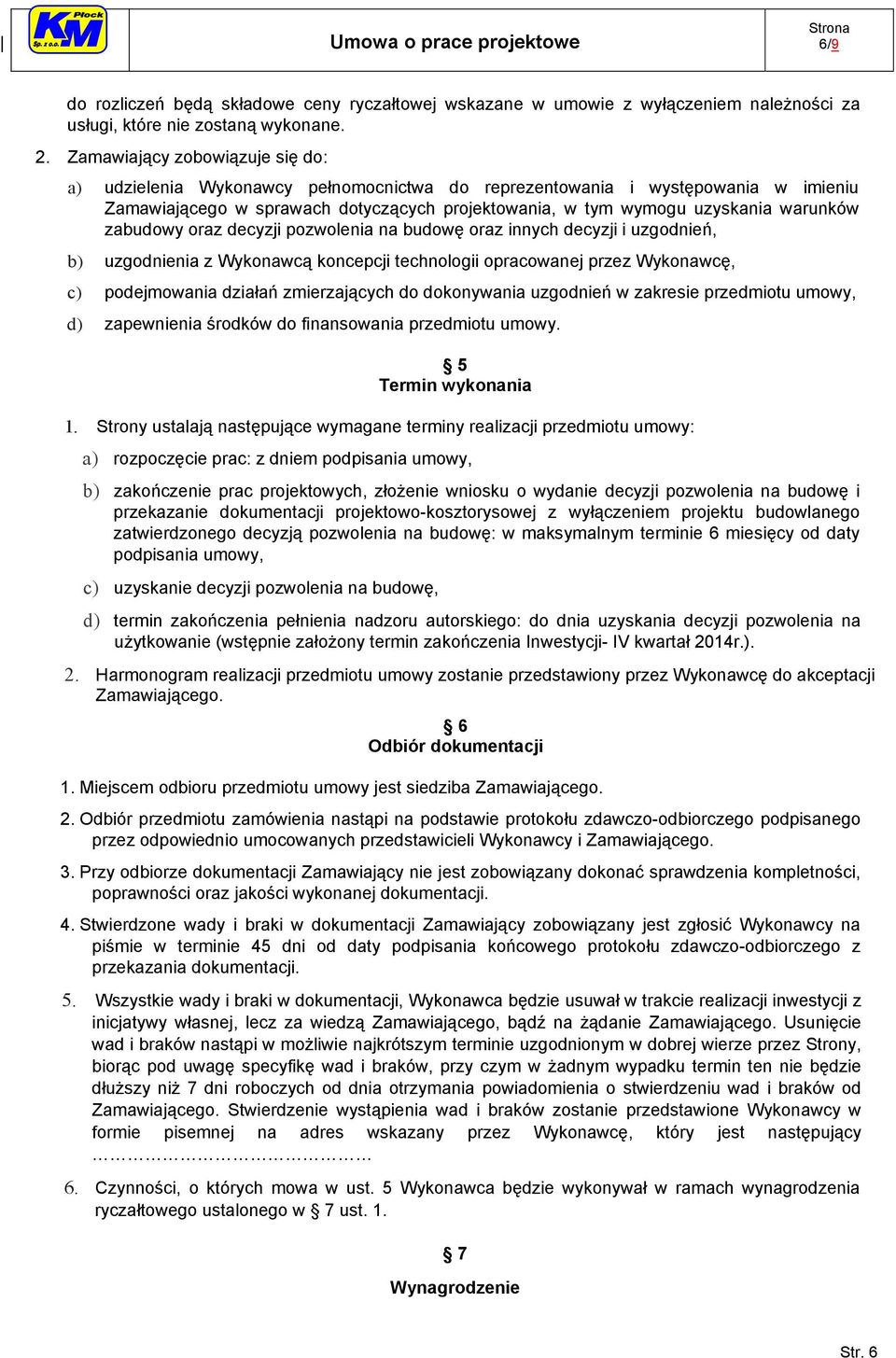 zabudowy oraz decyzji pozwolenia na budowę oraz innych decyzji i uzgodnień, b) uzgodnienia z Wykonawcą koncepcji technologii opracowanej przez Wykonawcę, c) podejmowania działań zmierzających do