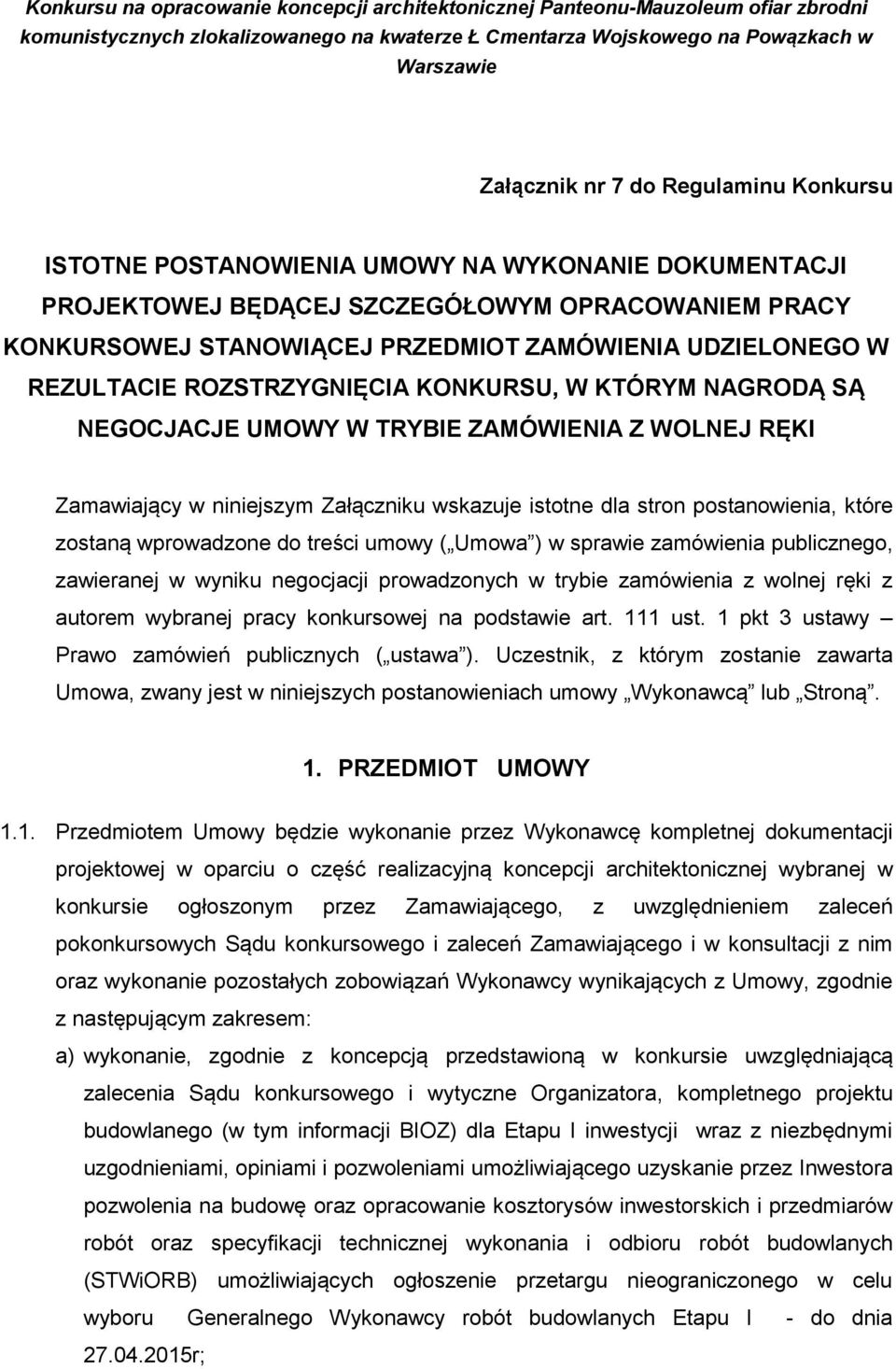 które zostaną wprowadzone do treści umowy ( Umowa ) w sprawie zamówienia publicznego, zawieranej w wyniku negocjacji prowadzonych w trybie zamówienia z wolnej ręki z autorem wybranej pracy