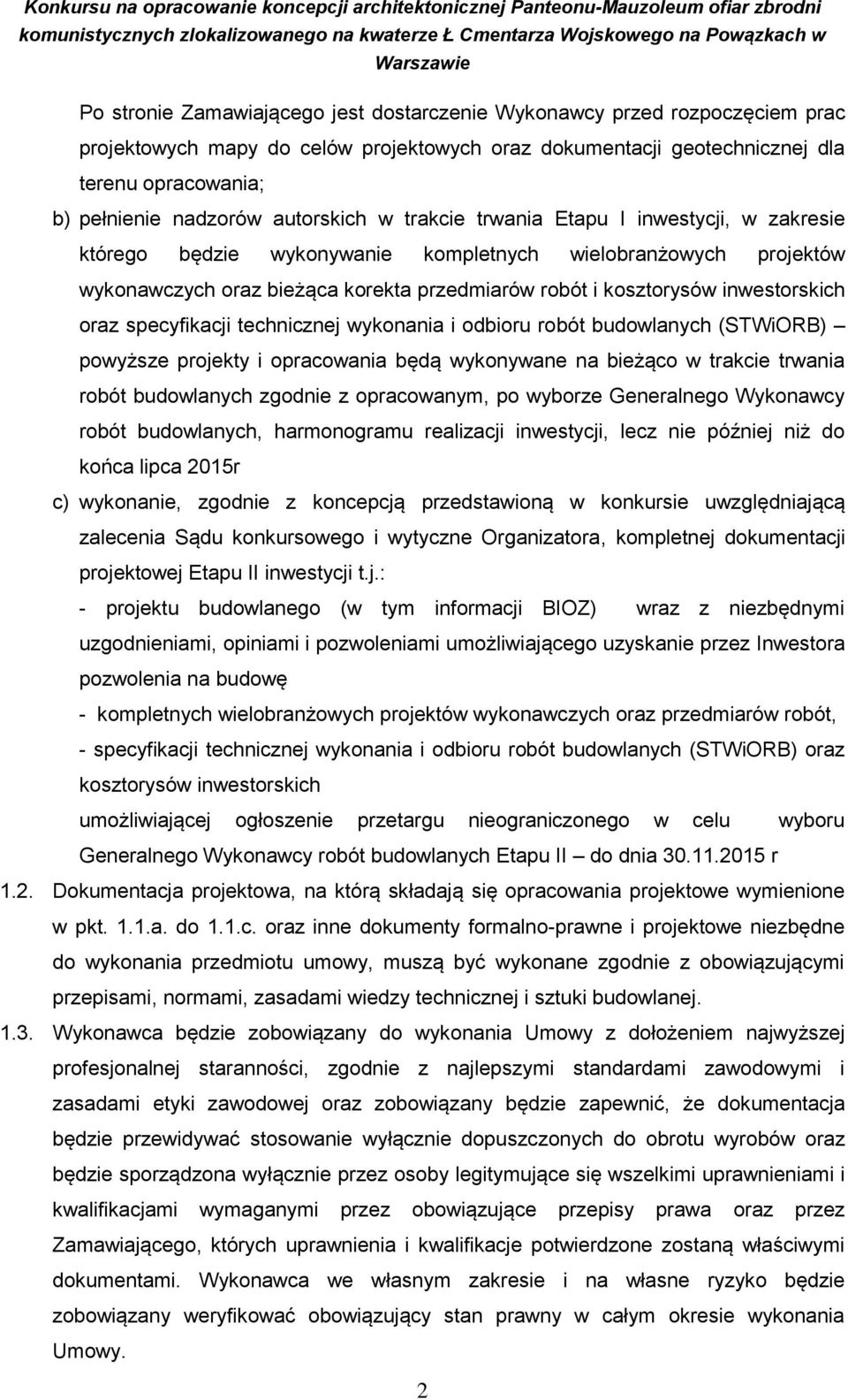 inwestorskich oraz specyfikacji technicznej wykonania i odbioru robót budowlanych (STWiORB) powyższe projekty i opracowania będą wykonywane na bieżąco w trakcie trwania robót budowlanych zgodnie z