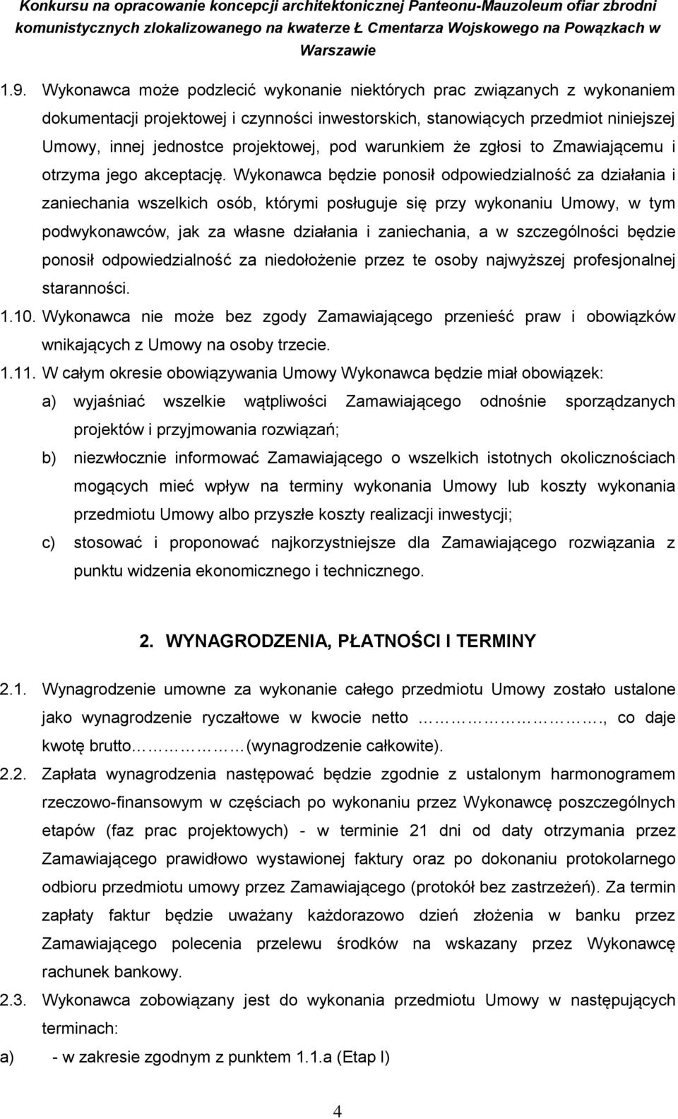 Wykonawca będzie ponosił odpowiedzialność za działania i zaniechania wszelkich osób, którymi posługuje się przy wykonaniu Umowy, w tym podwykonawców, jak za własne działania i zaniechania, a w