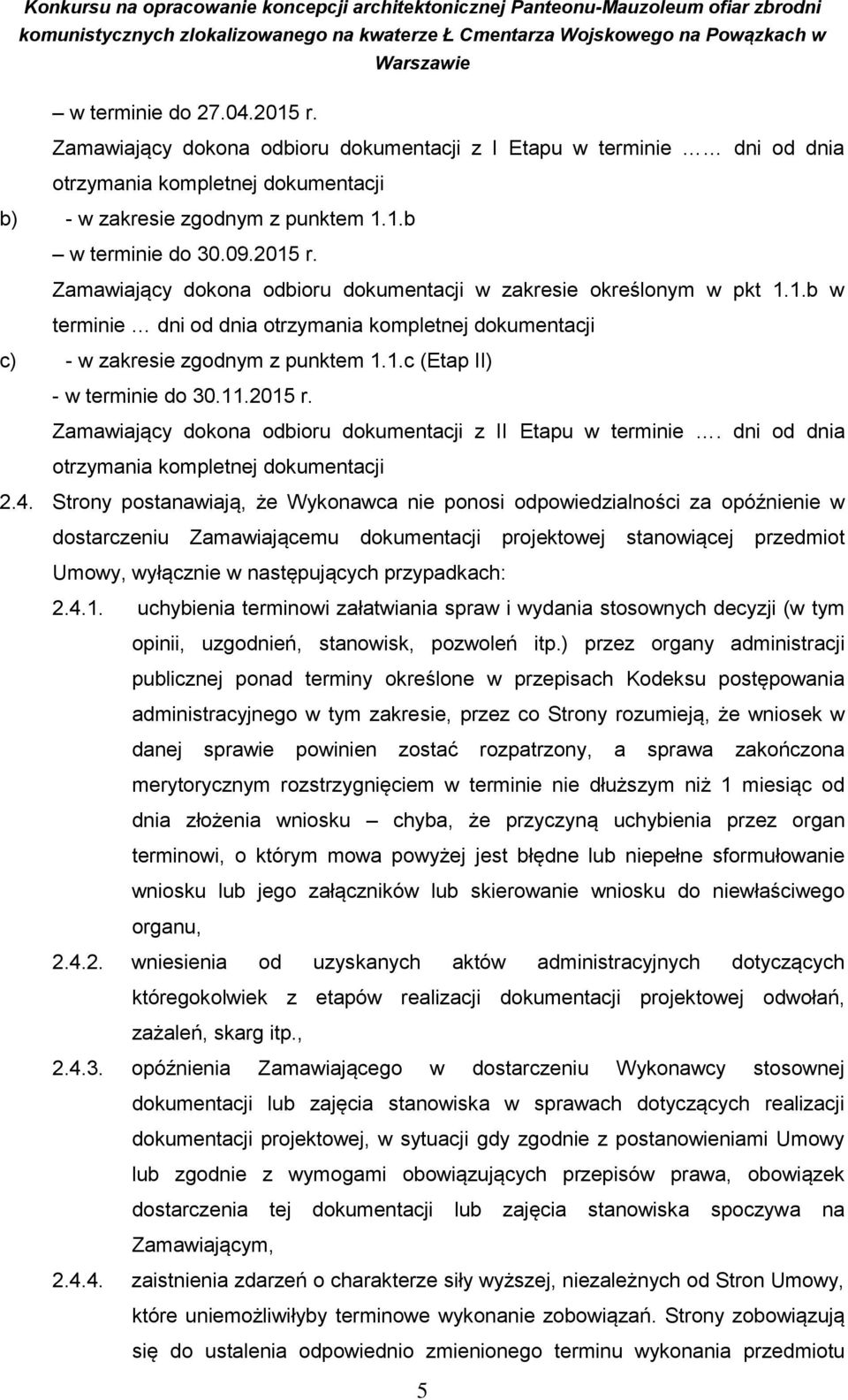 11.2015 r. Zamawiający dokona odbioru dokumentacji z II Etapu w terminie. dni od dnia otrzymania kompletnej dokumentacji 2.4.
