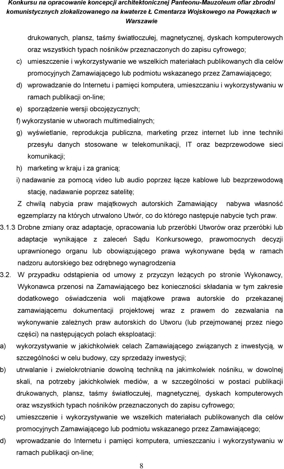 publikacji on-line; e) sporządzenie wersji obcojęzycznych; f) wykorzystanie w utworach multimedialnych; g) wyświetlanie, reprodukcja publiczna, marketing przez internet lub inne techniki przesyłu