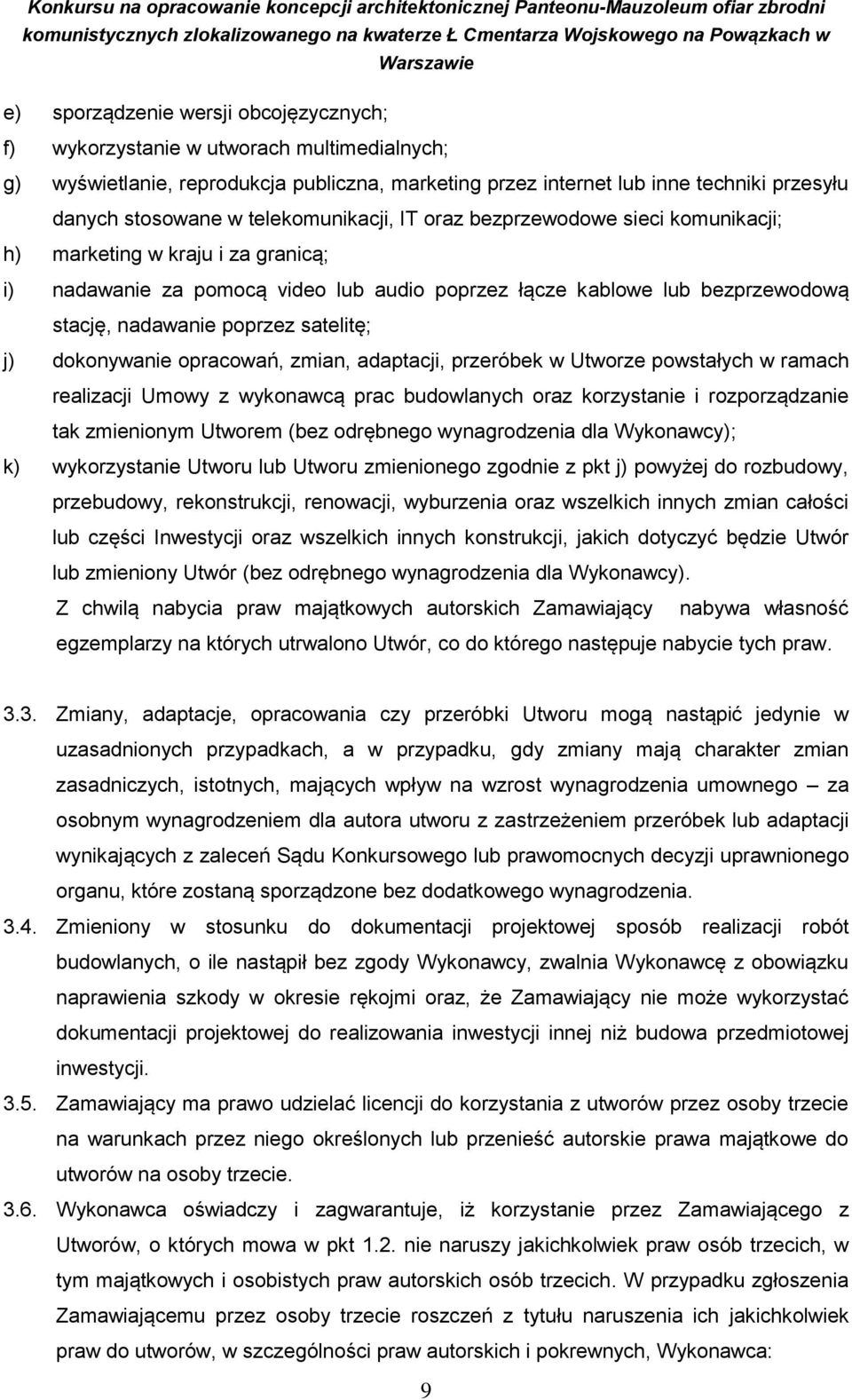 satelitę; j) dokonywanie opracowań, zmian, adaptacji, przeróbek w Utworze powstałych w ramach realizacji Umowy z wykonawcą prac budowlanych oraz korzystanie i rozporządzanie tak zmienionym Utworem