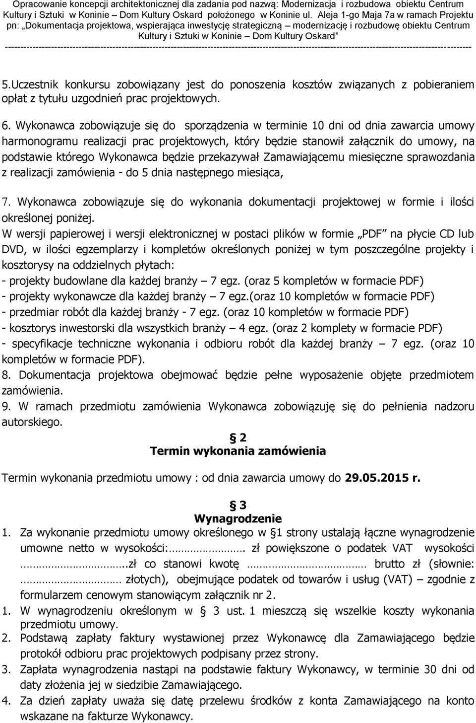 będzie przekazywał Zamawiającemu miesięczne sprawozdania z realizacji zamówienia - do 5 dnia następnego miesiąca, 7.