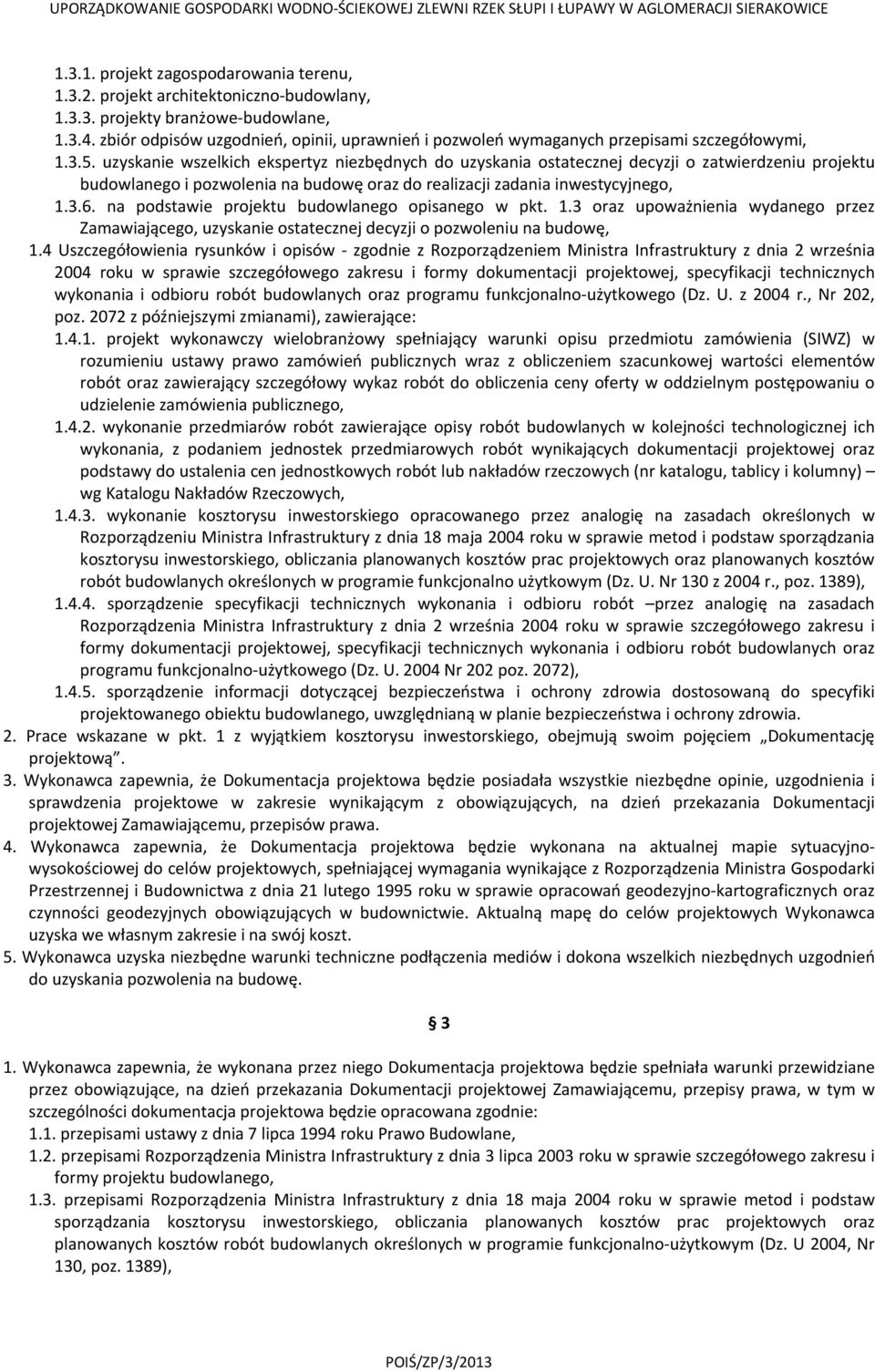 uzyskanie wszelkich ekspertyz niezbędnych do uzyskania ostatecznej decyzji o zatwierdzeniu projektu budowlanego i pozwolenia na budowę oraz do realizacji zadania inwestycyjnego, 1.3.6.