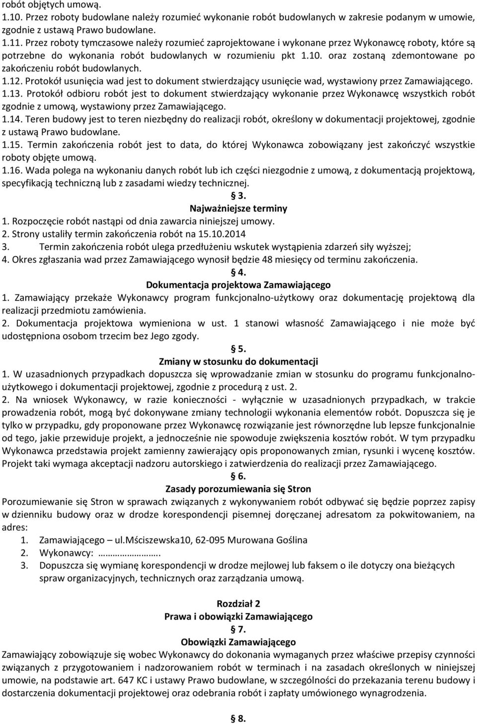 oraz zostaną zdemontowane po zakończeniu robót budowlanych. 1.12. Protokół usunięcia wad jest to dokument stwierdzający usunięcie wad, wystawiony przez Zamawiającego. 1.13.