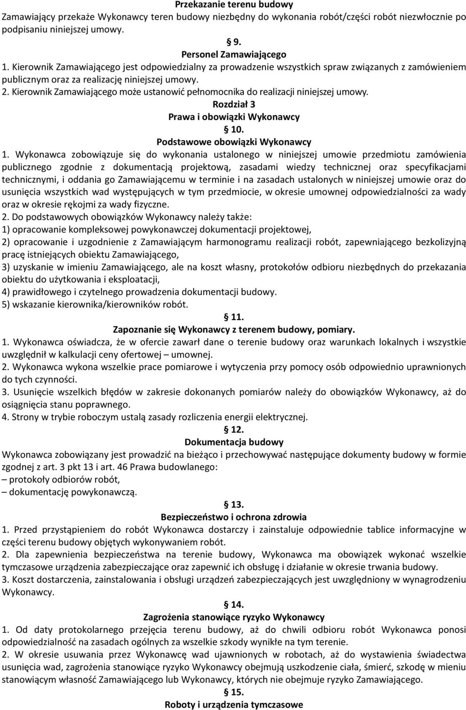 Kierownik Zamawiającego może ustanowić pełnomocnika do realizacji niniejszej umowy. Rozdział 3 Prawa i obowiązki Wykonawcy 10. Podstawowe obowiązki Wykonawcy 1.