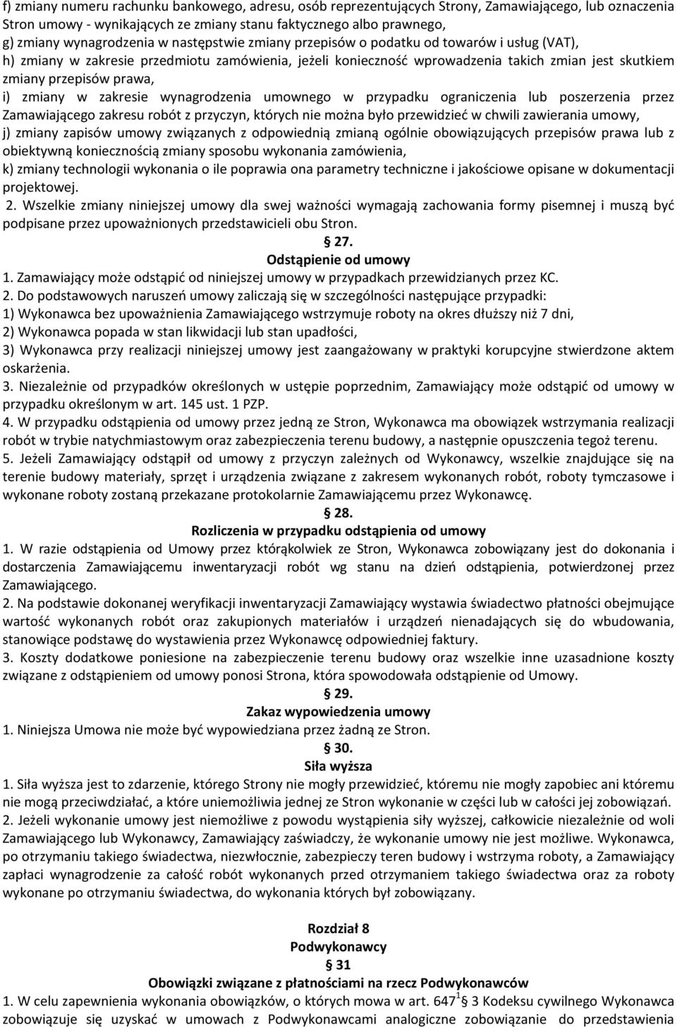 zmiany w zakresie wynagrodzenia umownego w przypadku ograniczenia lub poszerzenia przez Zamawiającego zakresu robót z przyczyn, których nie można było przewidzieć w chwili zawierania umowy, j) zmiany