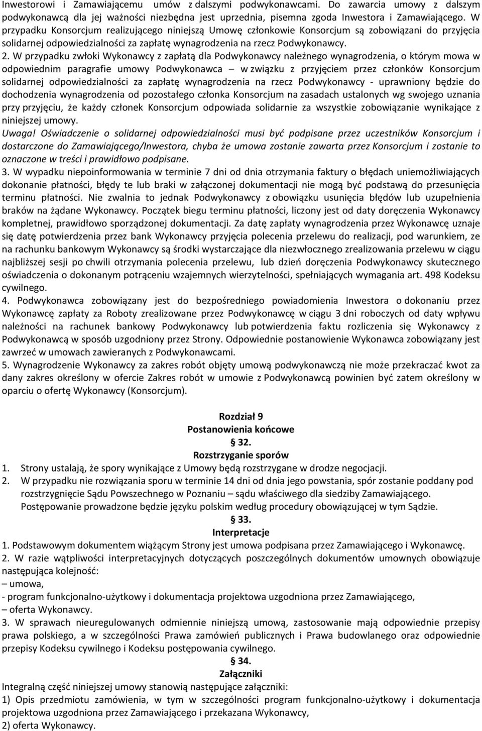 W przypadku zwłoki Wykonawcy z zapłatą dla Podwykonawcy należnego wynagrodzenia, o którym mowa w odpowiednim paragrafie umowy Podwykonawca w związku z przyjęciem przez członków Konsorcjum solidarnej