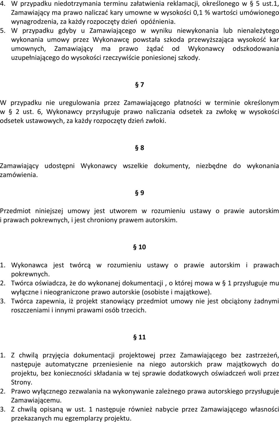 W przypadku gdyby u Zamawiającego w wyniku niewykonania lub nienależytego wykonania umowy przez Wykonawcę powstała szkoda przewyższająca wysokość kar umownych, Zamawiający ma prawo żądać od Wykonawcy