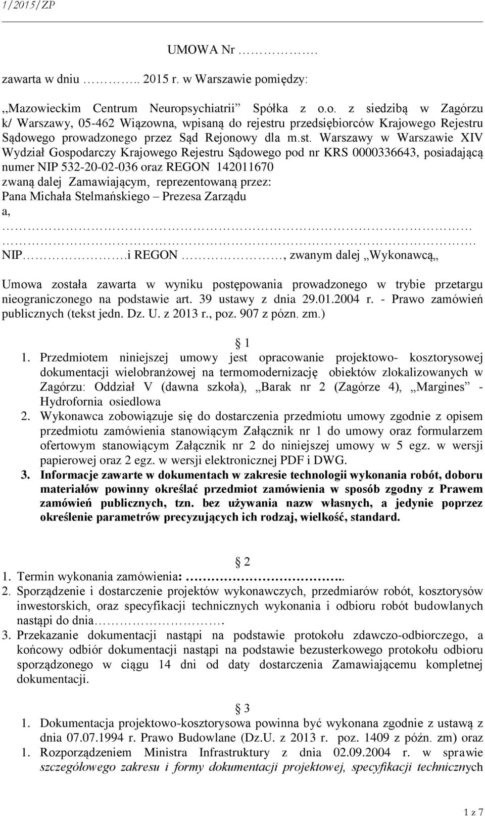 st. Warszawy w Warszawie XIV Wydział Gospodarczy Krajowego Rejestru Sądowego pod nr KRS 0000336643, posiadającą numer NIP 532-20-02-036 oraz REGON 142011670 zwaną dalej Zamawiającym, reprezentowaną