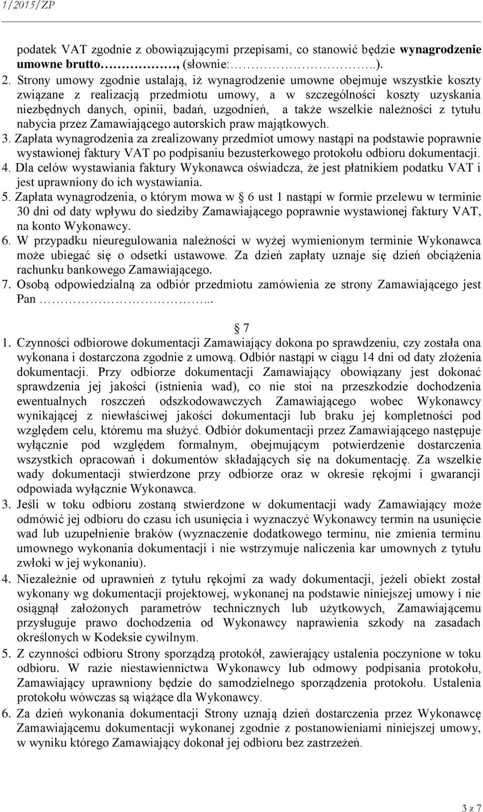 uzgodnień, a także wszelkie należności z tytułu nabycia przez Zamawiającego autorskich praw majątkowych. 3.