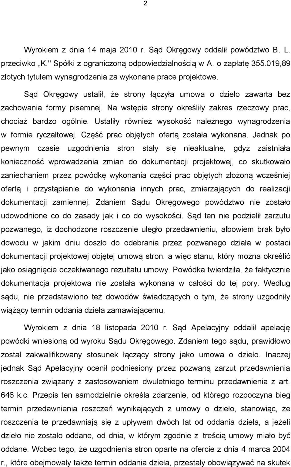 Na wstępie strony określiły zakres rzeczowy prac, chociaż bardzo ogólnie. Ustaliły również wysokość należnego wynagrodzenia w formie ryczałtowej. Część prac objętych ofertą została wykonana.