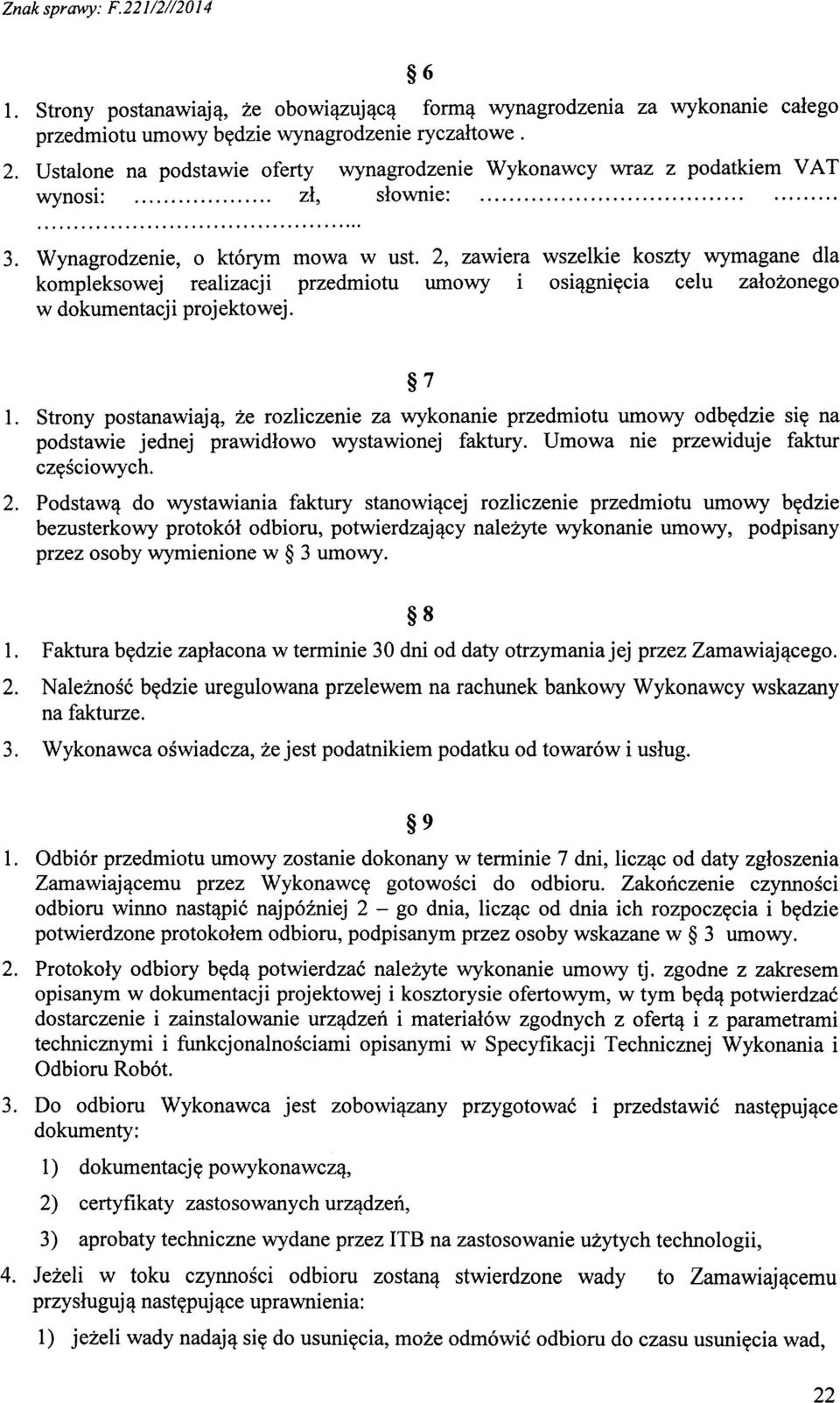 2, zawiera wszelkie koszty wymagane dla kompleksowej realizacji przedmiotu umowy i osiągnięcia celu założonego w dokumentacji projektowej. 7 1.