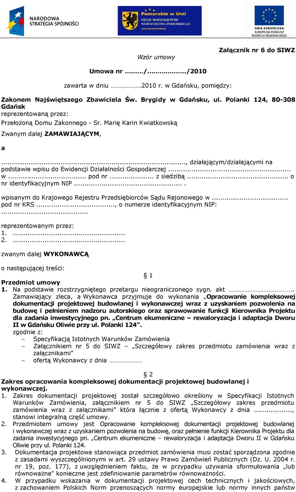 .., działającym/działającymi na podstawie wpisu do Ewidencji Działalności Gospodarczej... w... pod nr... z siedzibą... o nr identyfikacyjnym NIP.