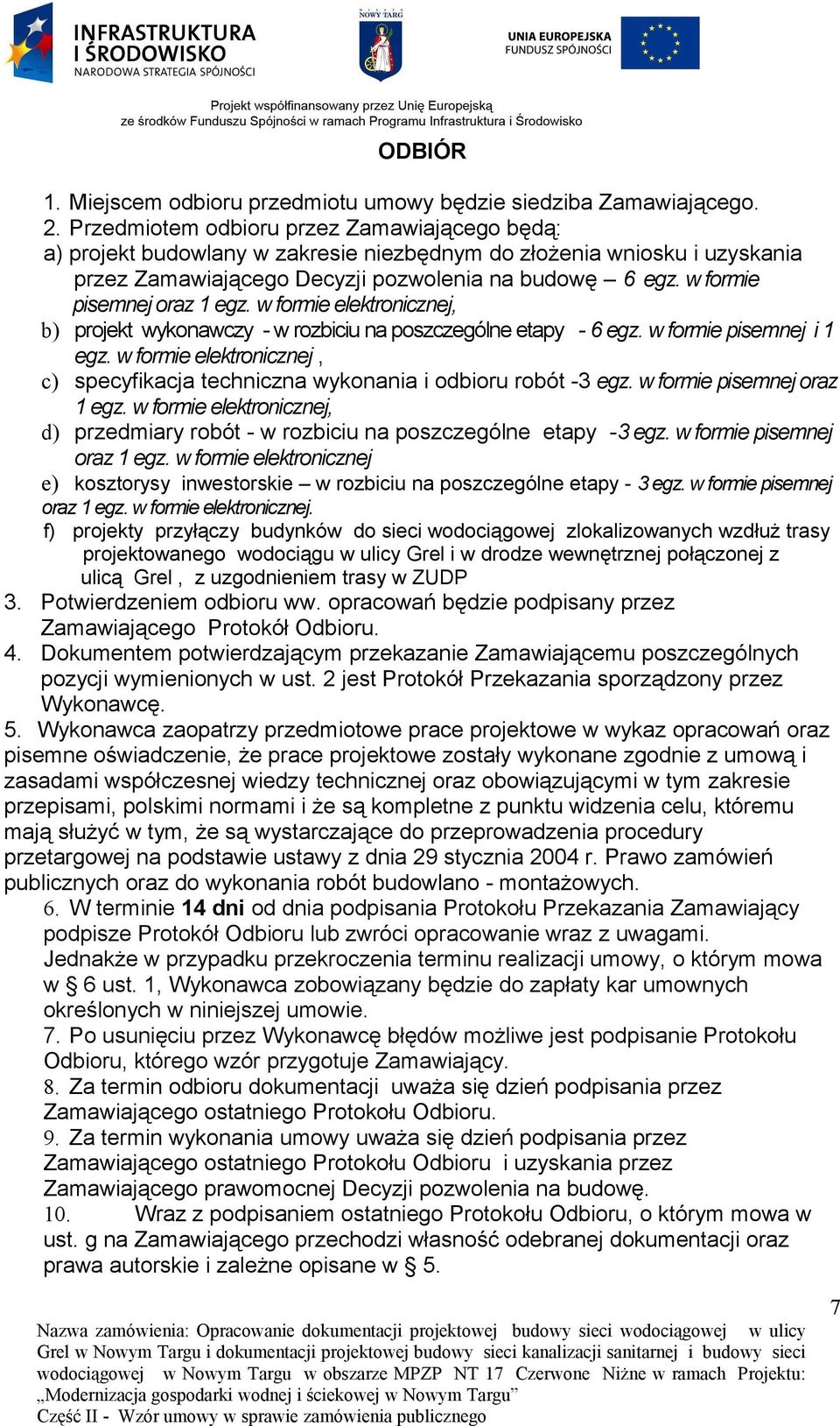 w formie pisemnej oraz 1 egz. w formie elektronicznej, b) projekt wykonawczy - w rozbiciu na poszczególne etapy - 6 egz. w formie pisemnej i 1 egz.