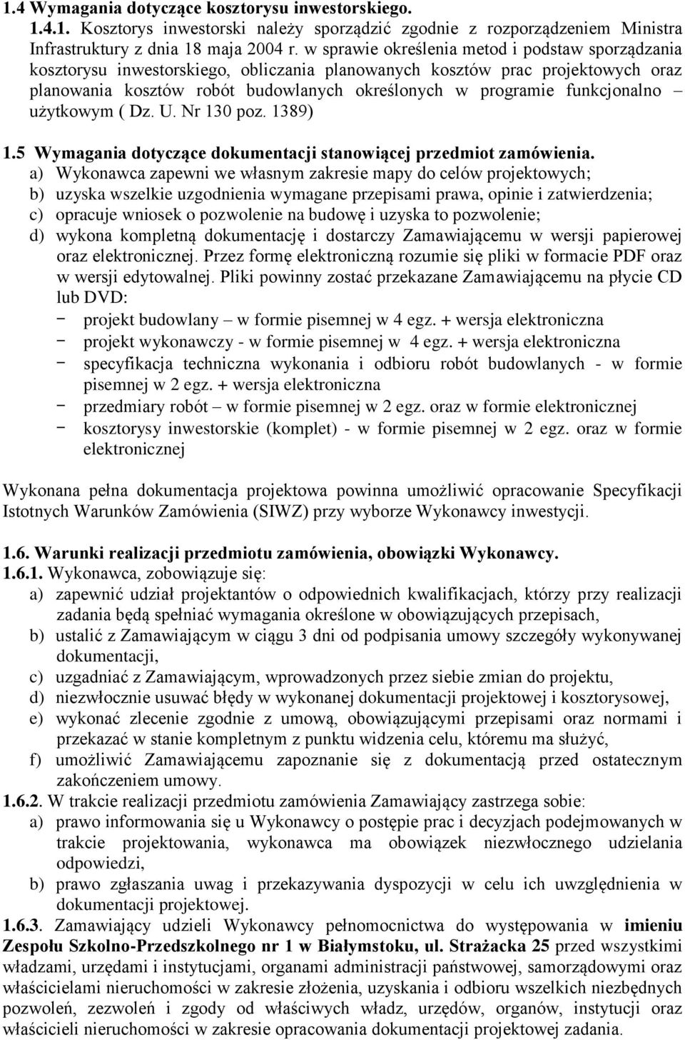 funkcjonalno użytkowym ( Dz. U. Nr 130 poz. 1389) 1.5 Wymagania dotyczące dokumentacji stanowiącej przedmiot zamówienia.