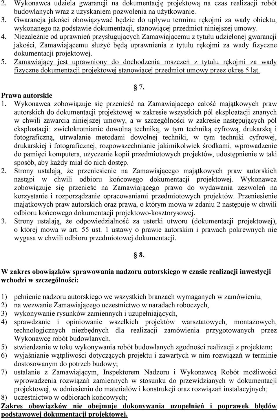 Niezależnie od uprawnień przysługujących Zamawiającemu z tytułu udzielonej gwarancji jakości, Zamawiającemu służyć będą uprawnienia z tytułu rękojmi za wady fizyczne dokumentacji projektowej. 5.