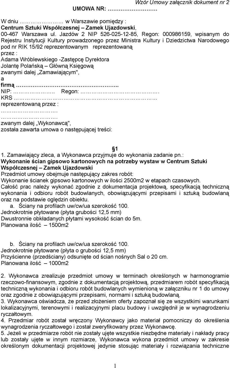 przez : Adama Wróblewskiego -Zastępcę Dyrektora Jolantę Polańską Główną Księgową zwanymi dalej Zamawiającym", a firmą.. NIP:.. Regon:. KRS reprezentowaną przez :.